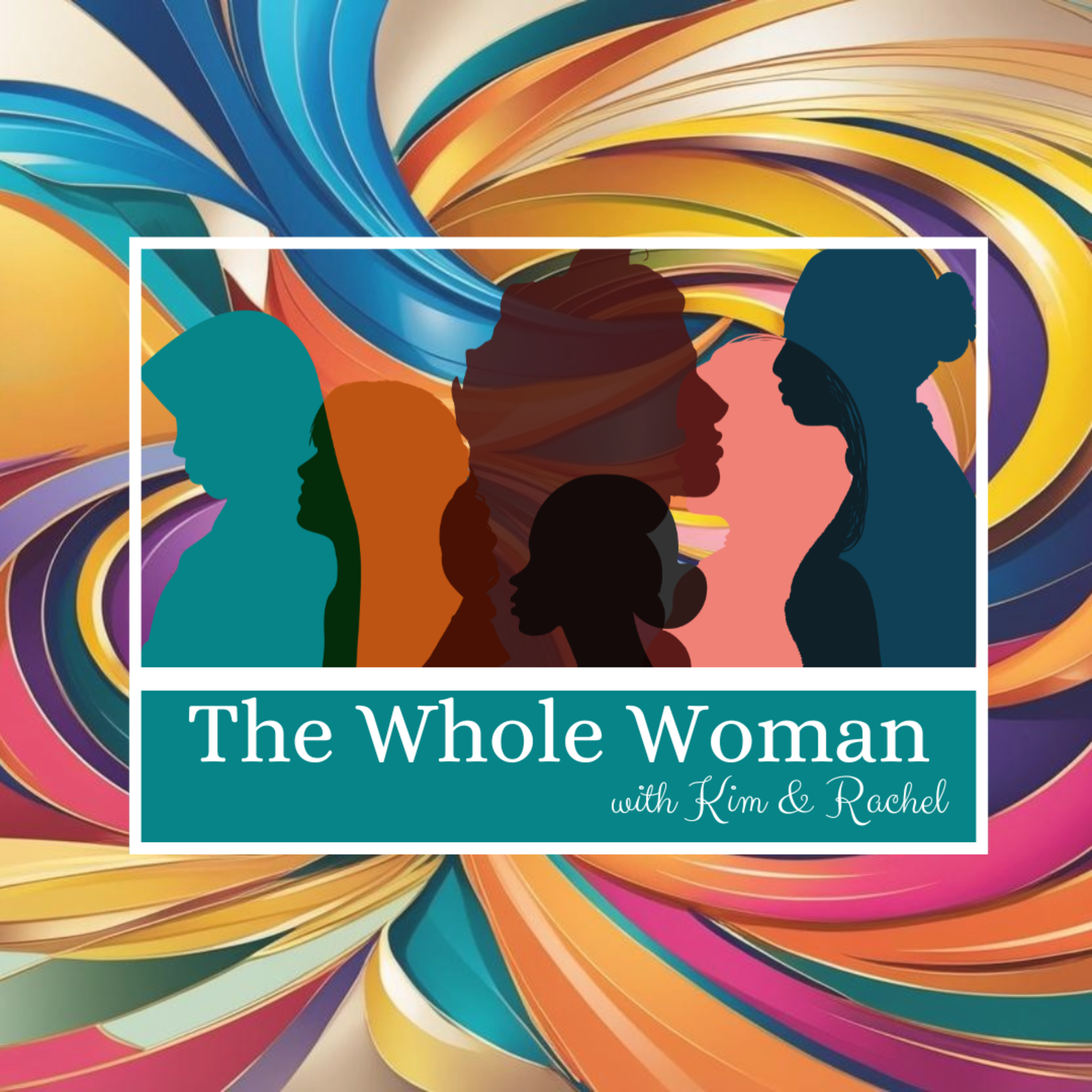 The Whole Woman Podcast with Kim and Rachel