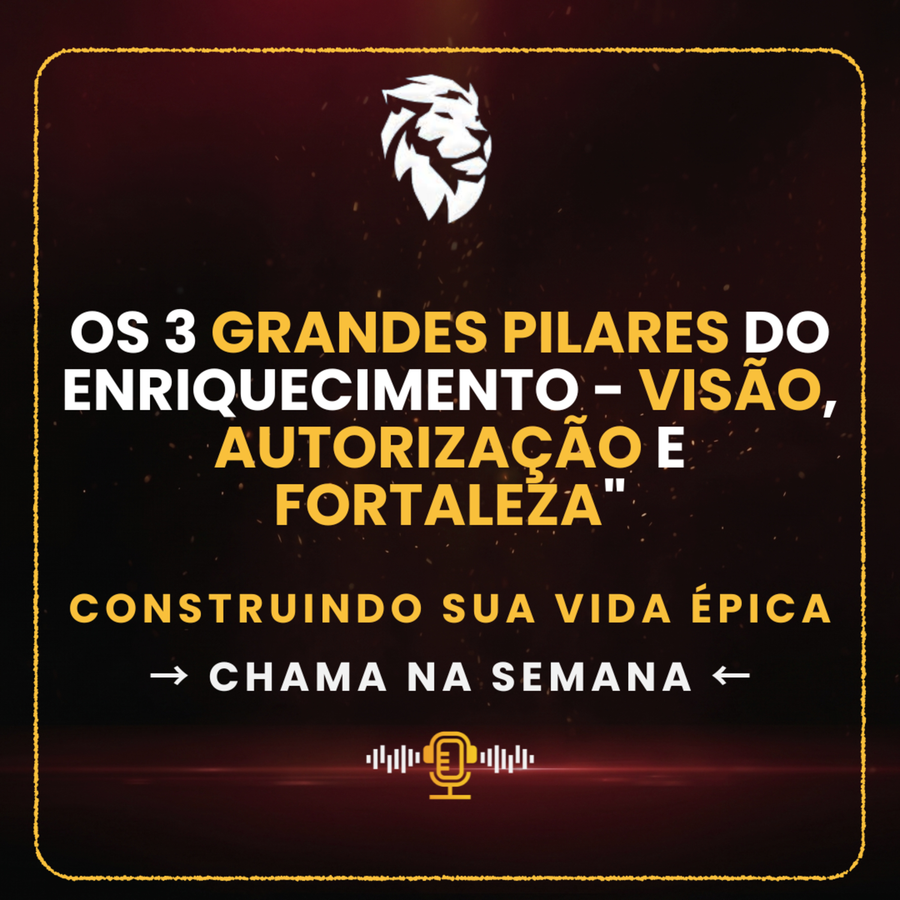 Construindo a sua vida épica "Os 3 grandes pilares do enriquecimento - visão, autorização e fortaleza" l 12 de Junho episode artwork