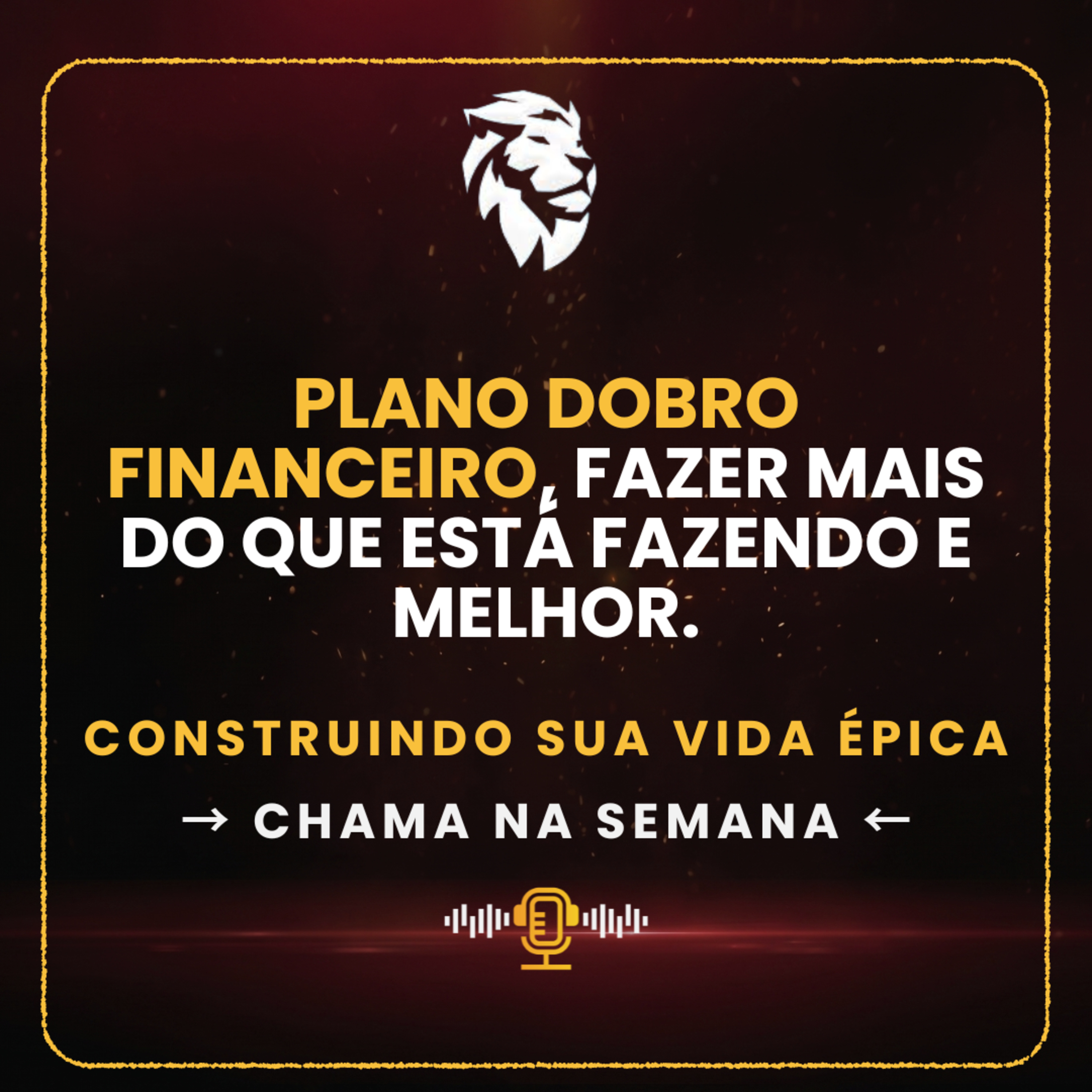 Construindo a sua vida épica - Plano dobro financeiro - Fazer mais do que está fazendo e melhor l 15 de Junho episode artwork