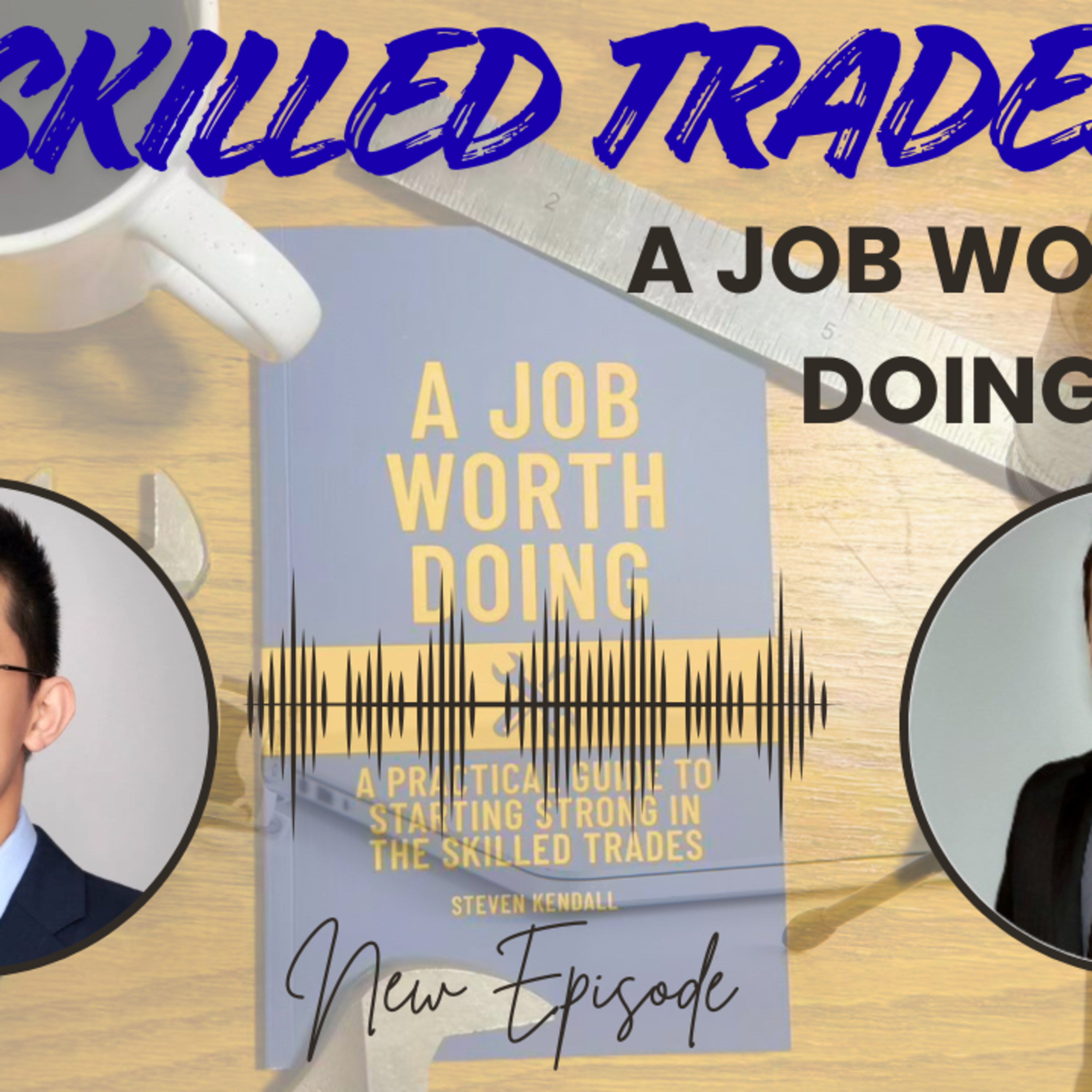 Skilled Trades: A Job Worth Doing — Steven Kendall, millwright, author & investor episode artwork