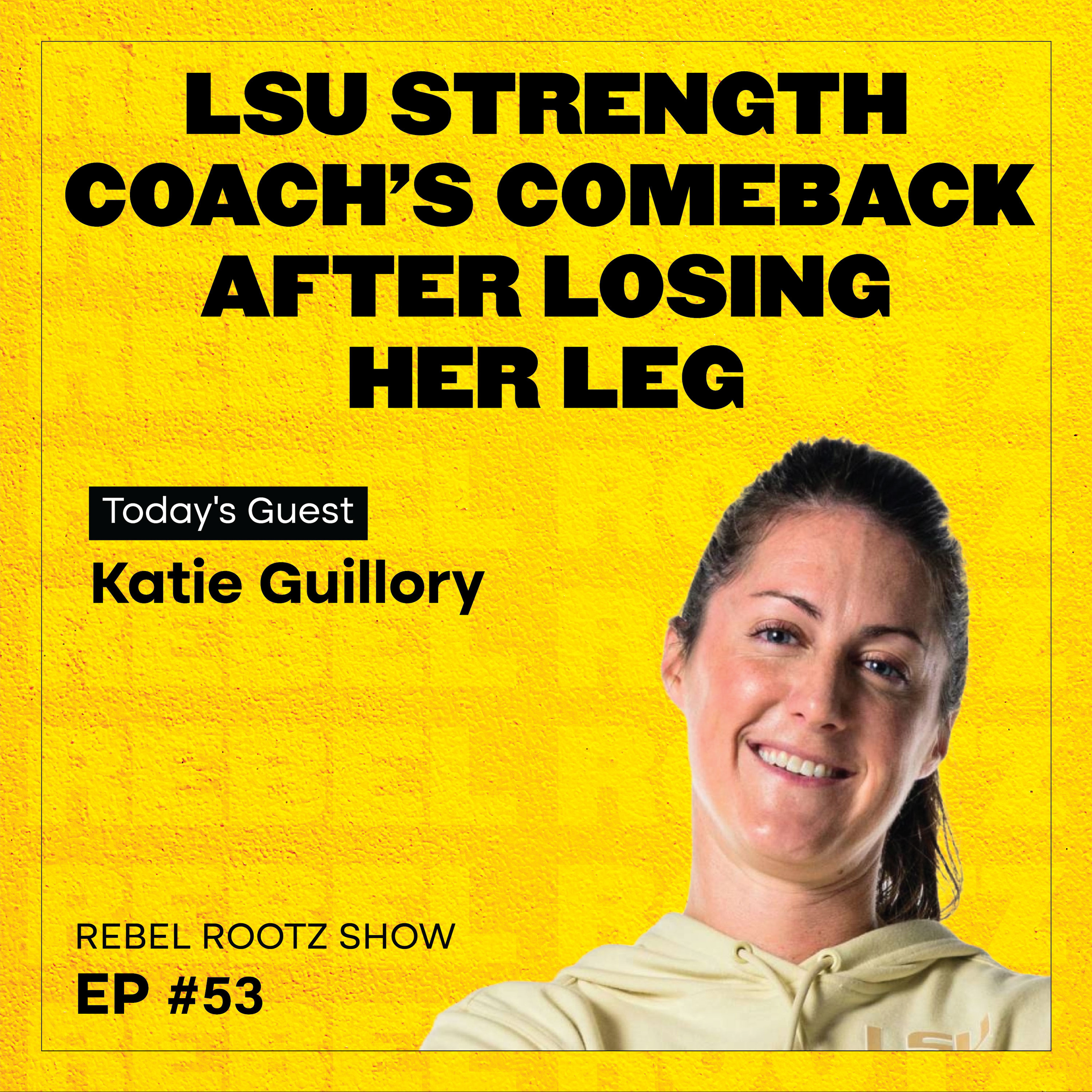LSU Strength Coach’s Comeback After Losing Her Leg w/ Katie Guillory (EP #53) episode artwork