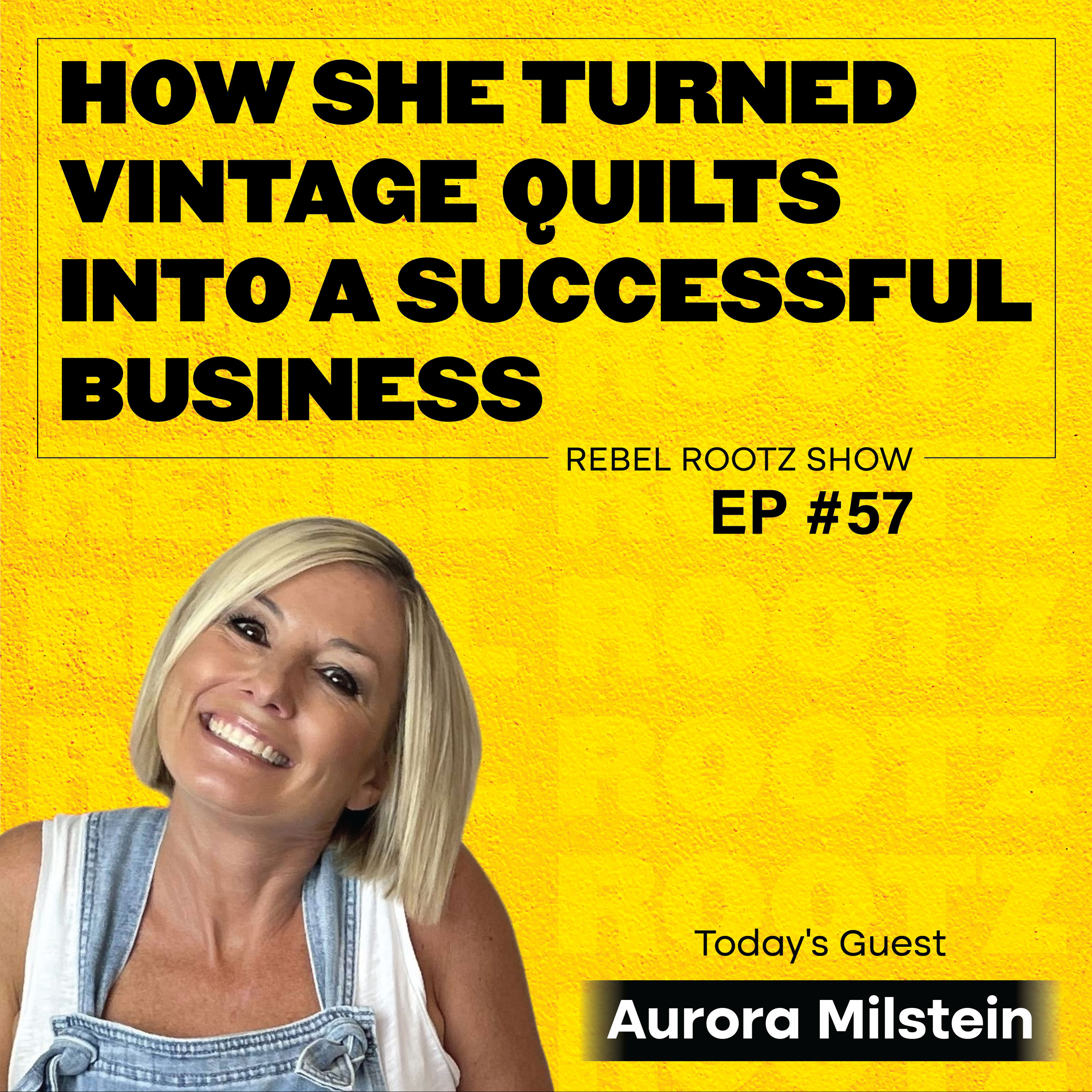 How She Turned Vintage Quilts Into a Successful Business w/ Aurora Milstein (EP #57) episode artwork