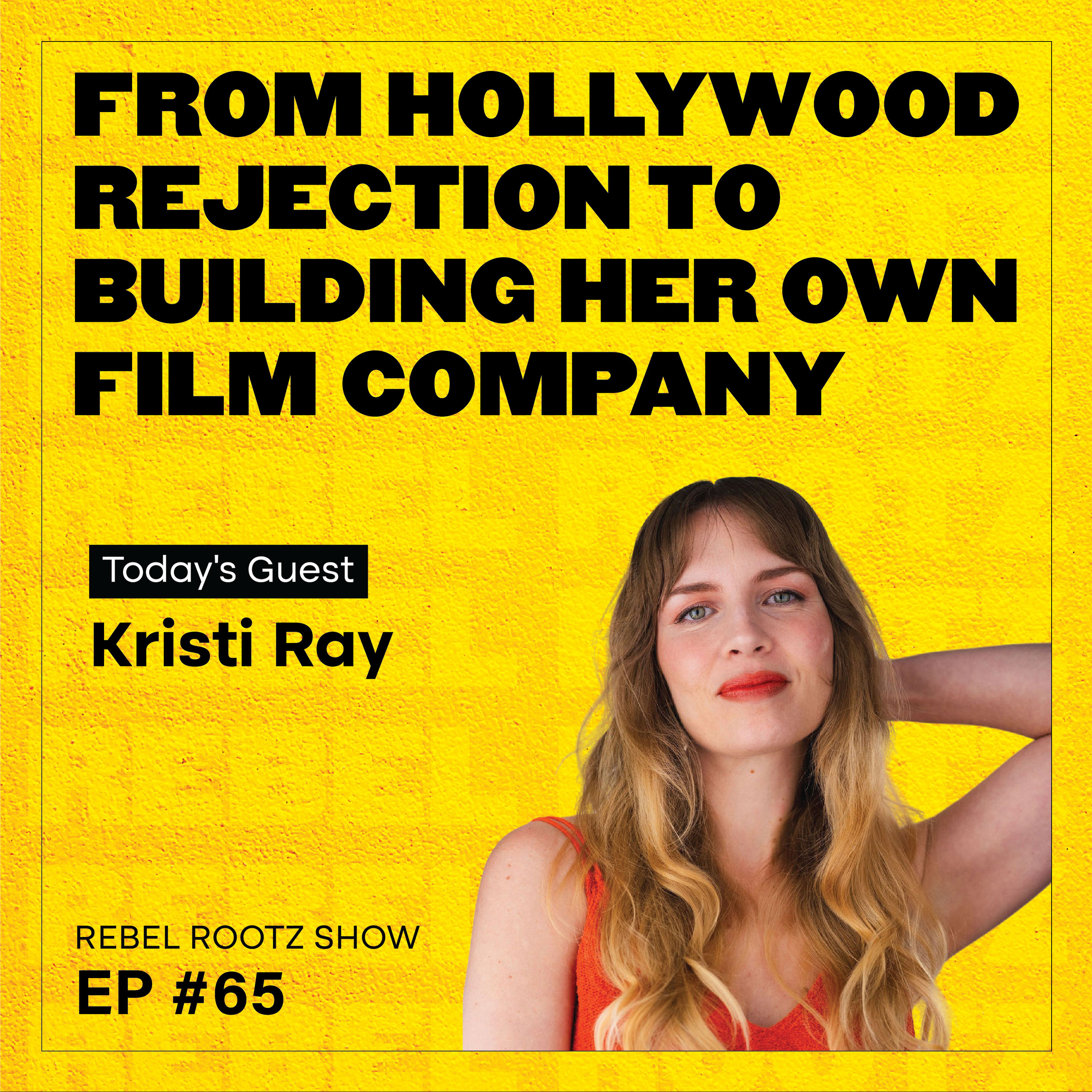 From Hollywood Rejection to Building Her Own Film Company w/ Kristi Ray (EP #65) episode artwork