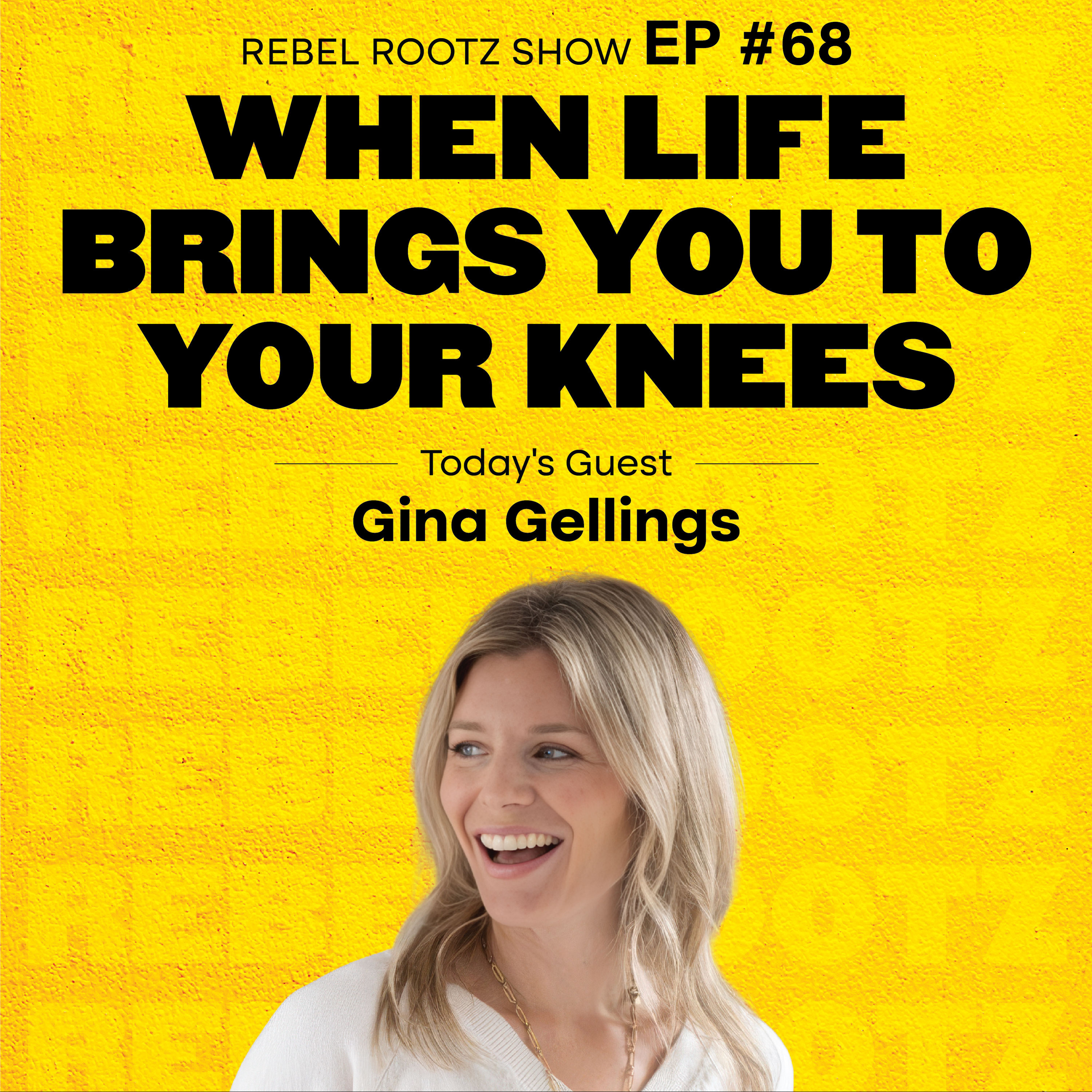 When Life Brings You to Your Knees w/ Gina Gellings (EP #68) episode artwork