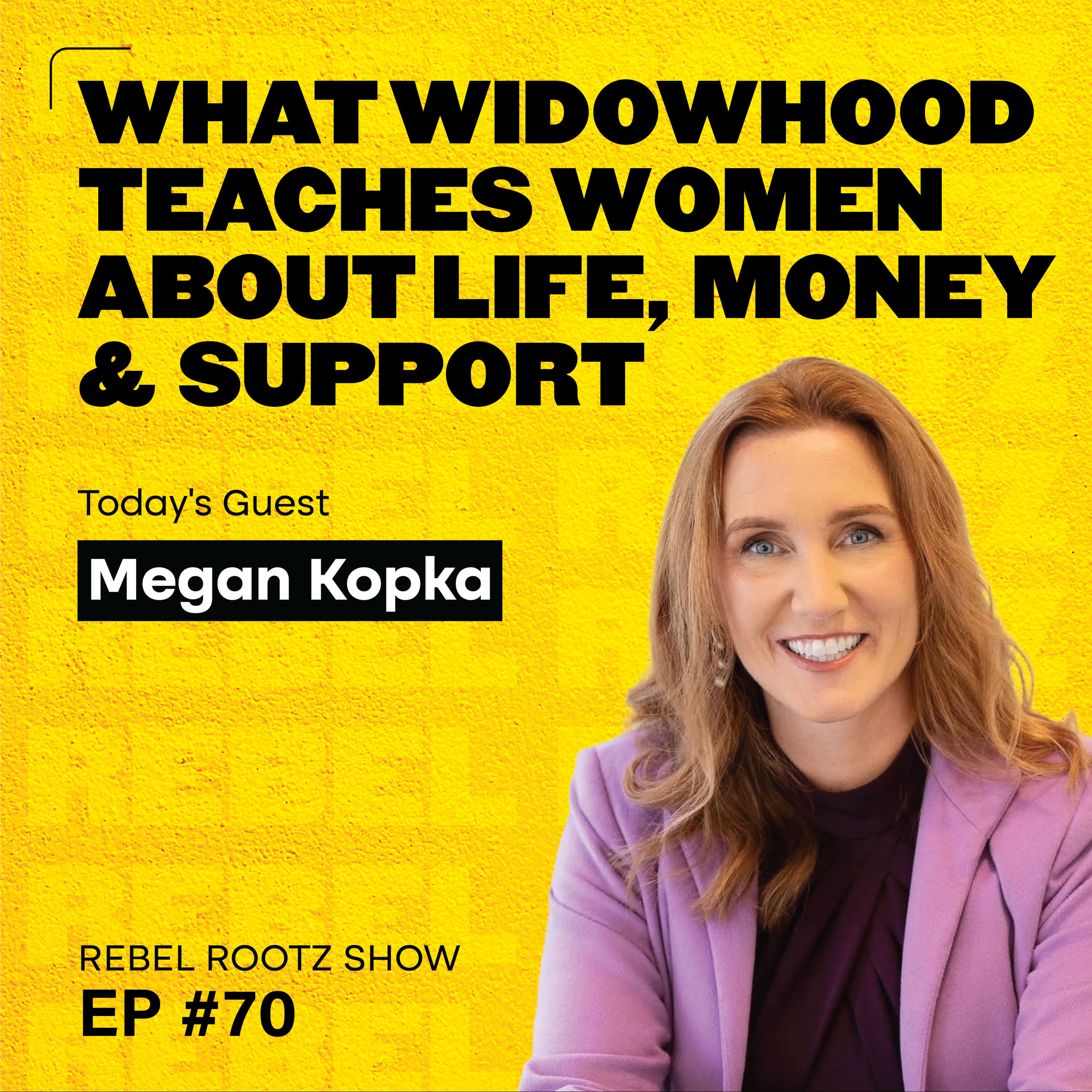 What Widowhood Teaches Women About Life, Money & Support w/ Megan Kopka (EP #70) episode artwork
