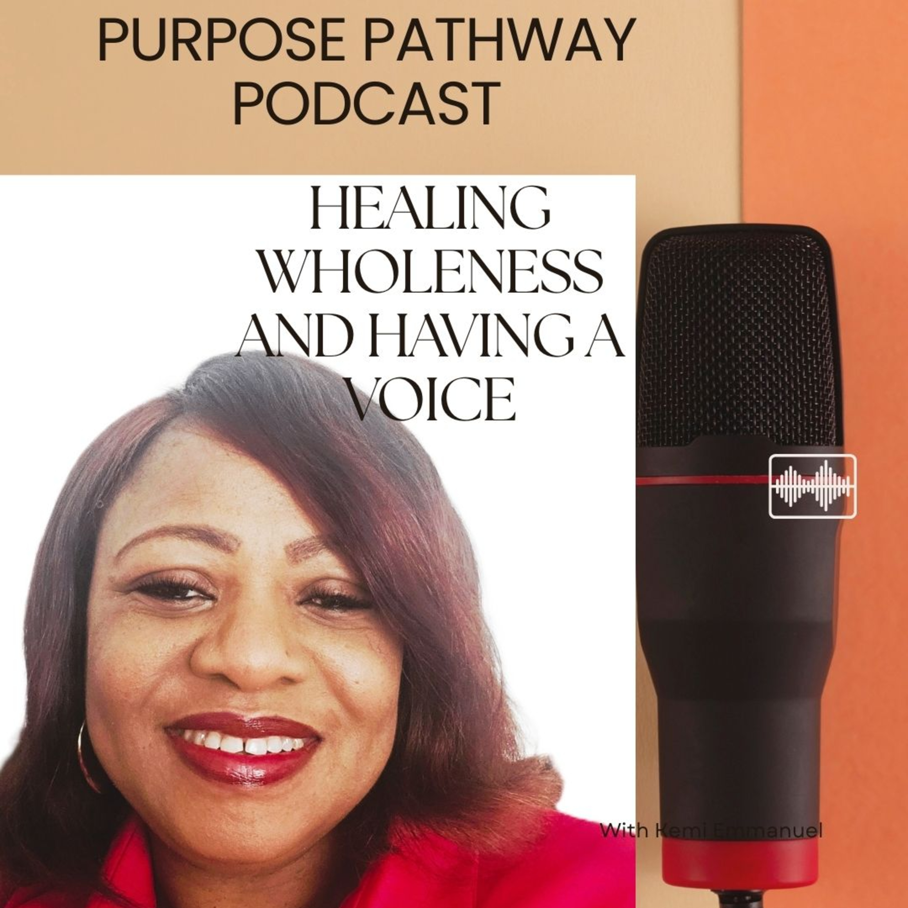 The Purpose Pathway: “Healing, Wholeness and Having a Voice: