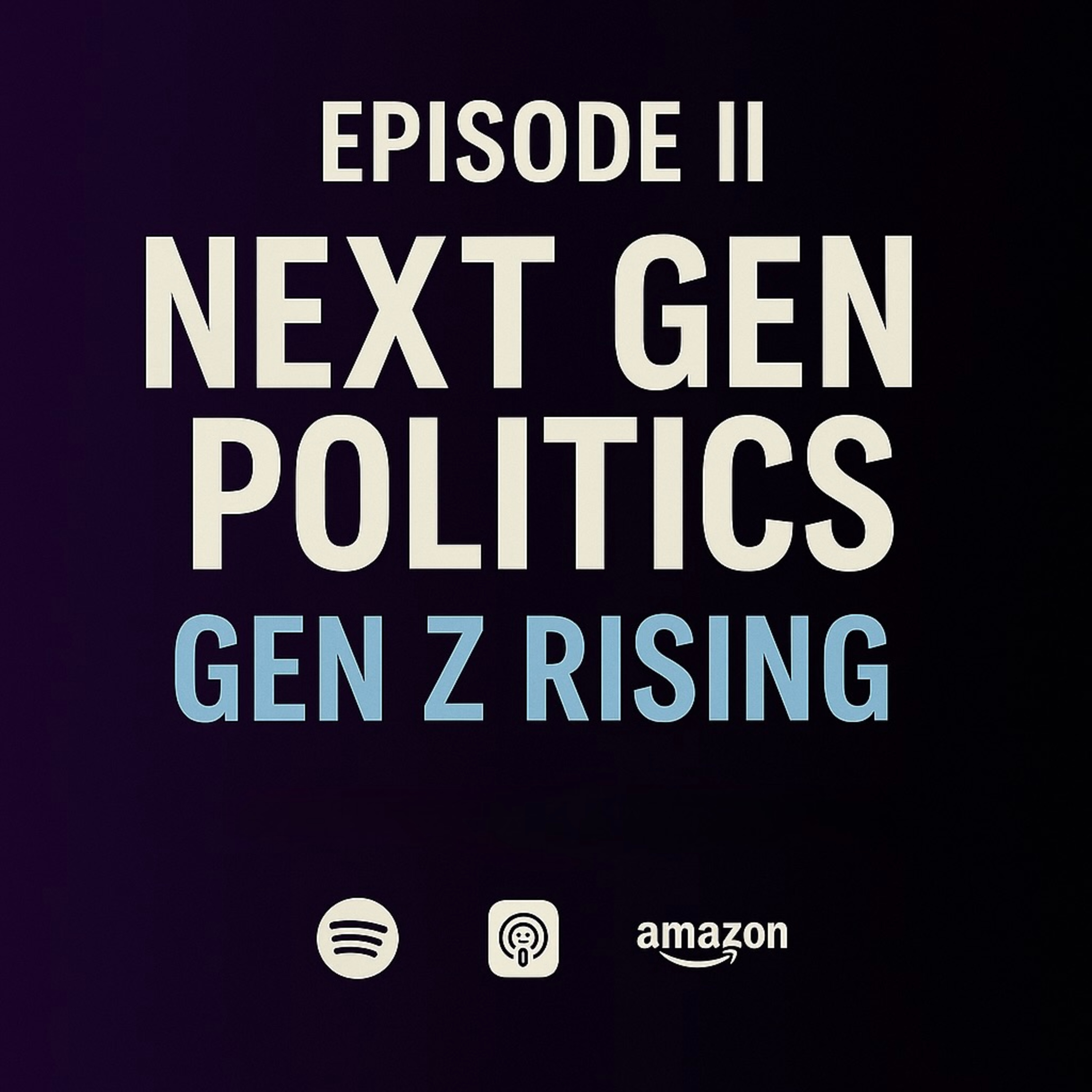 Episode II – Next Gen Politics: Gen Z Rising episode artwork