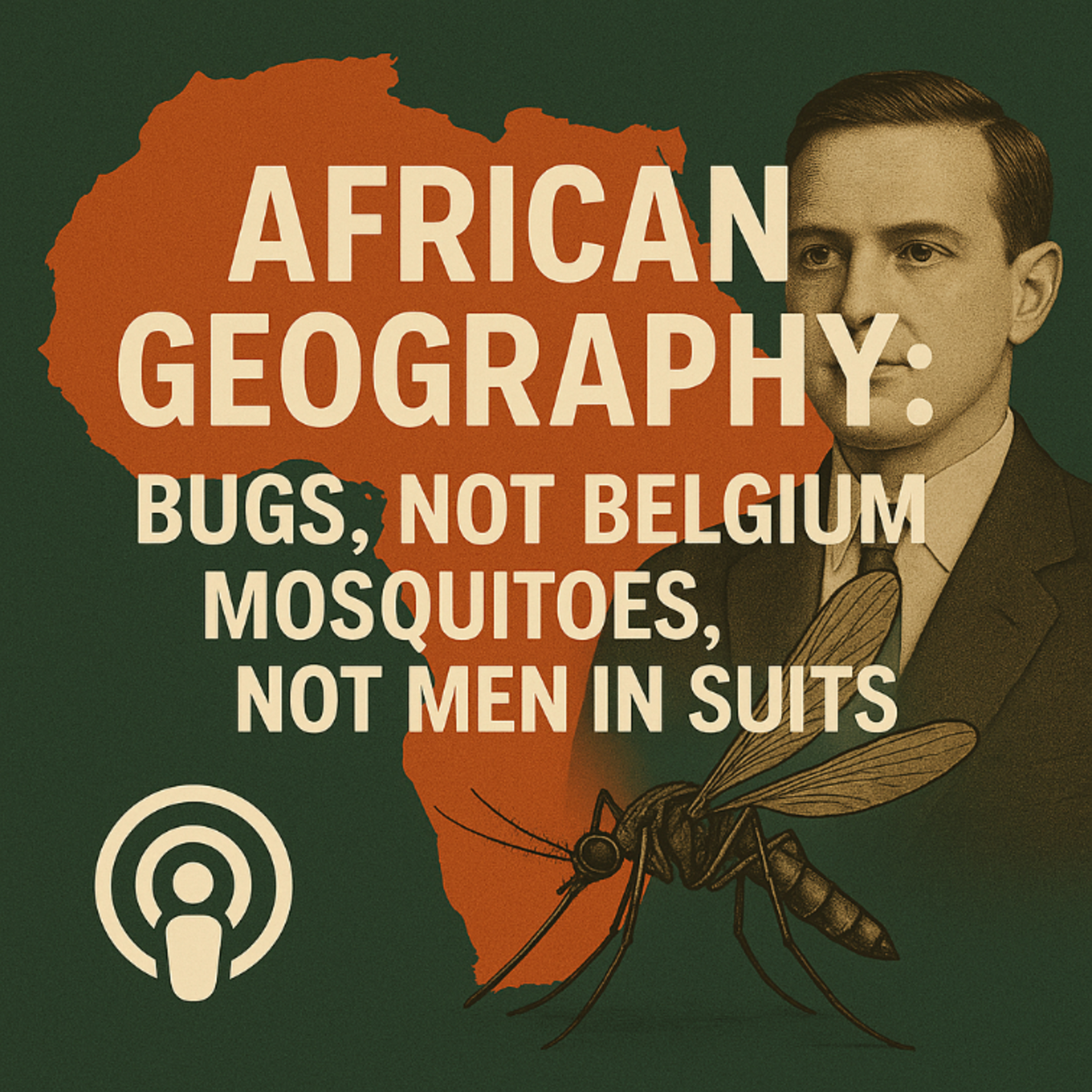 EP 03 - African Geography: Bugs, Not Belgium — Mosquitoes, Not Men in Suits episode artwork