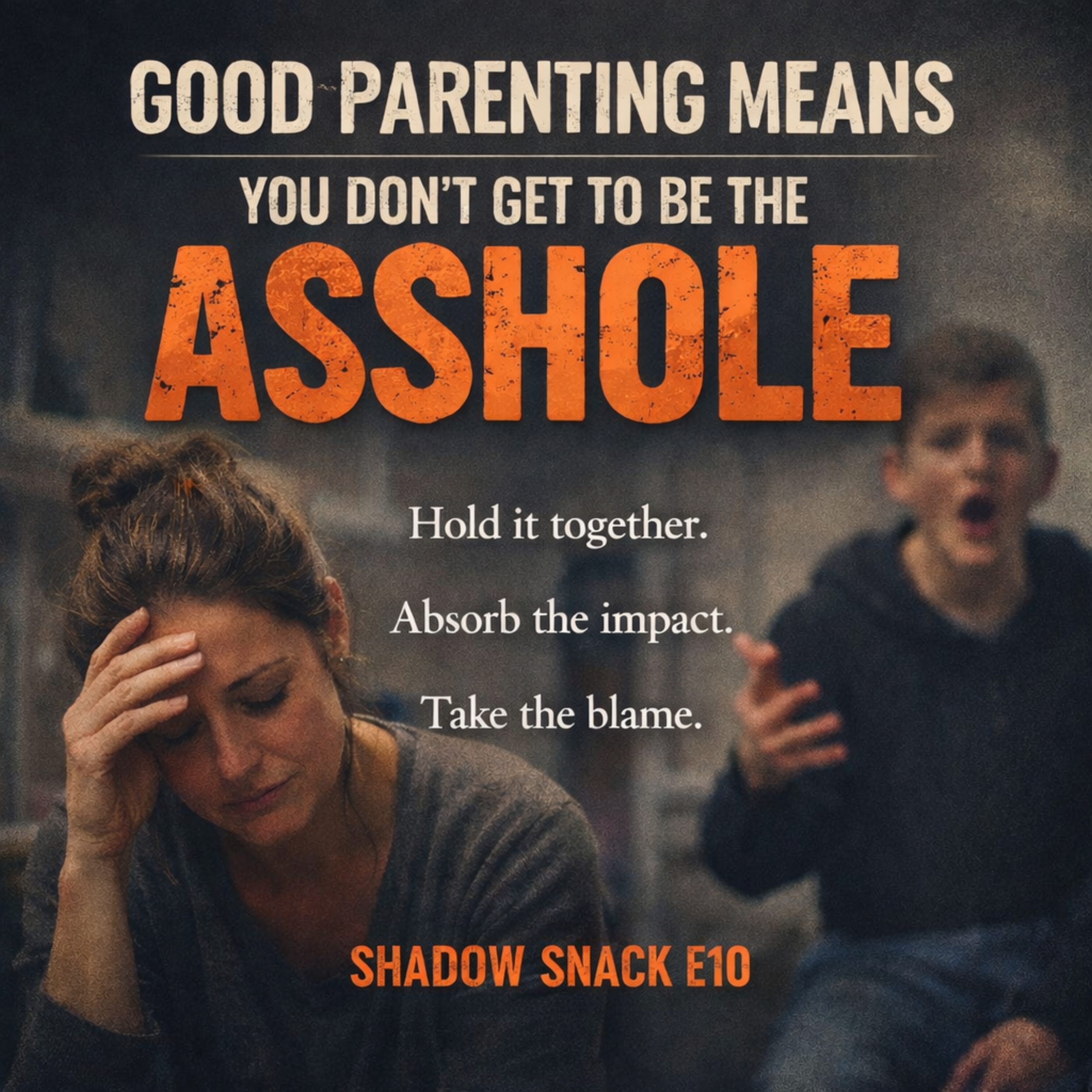 Shadow Snack E10: Good Parenting Means You Don’t Get to Be the Asshole