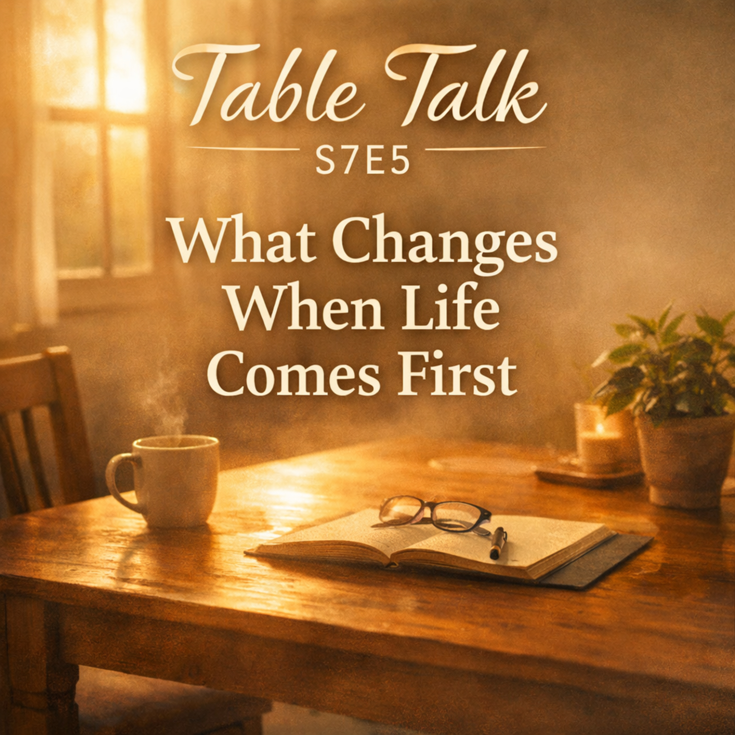 Table Talk S7E5: What Changes When Life Comes First episode artwork