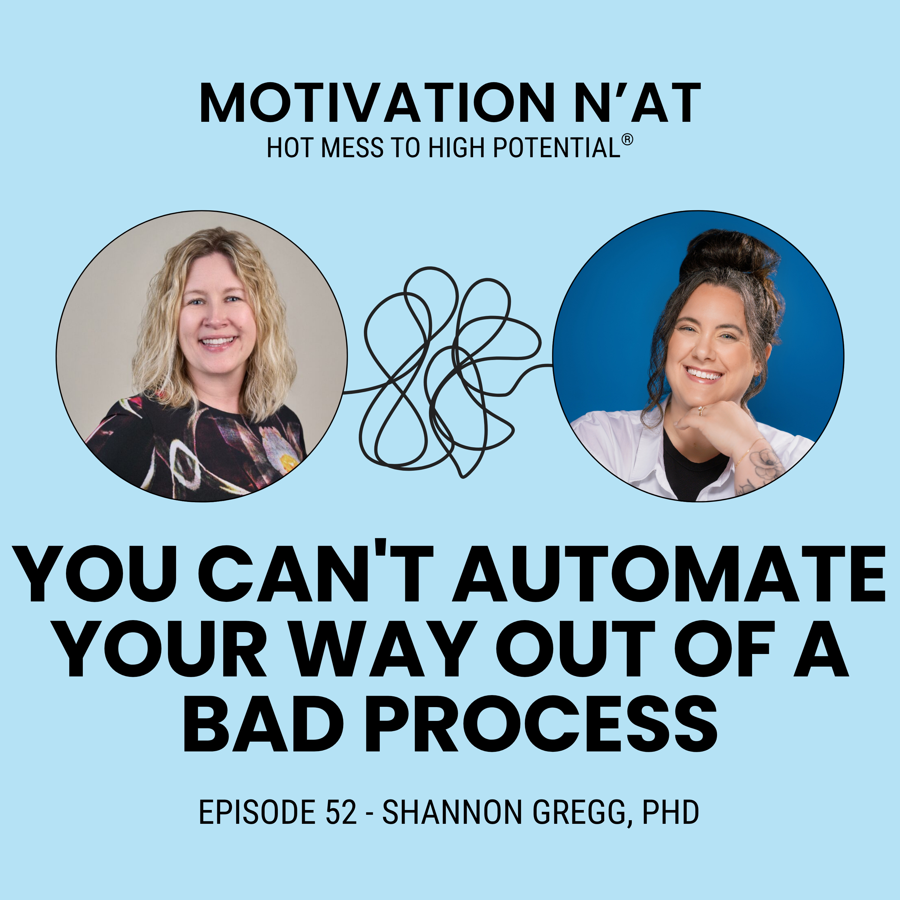 You Can't Automate Your Way Out of a Bad Process | Guest - Shannon Gregg, PhD episode artwork