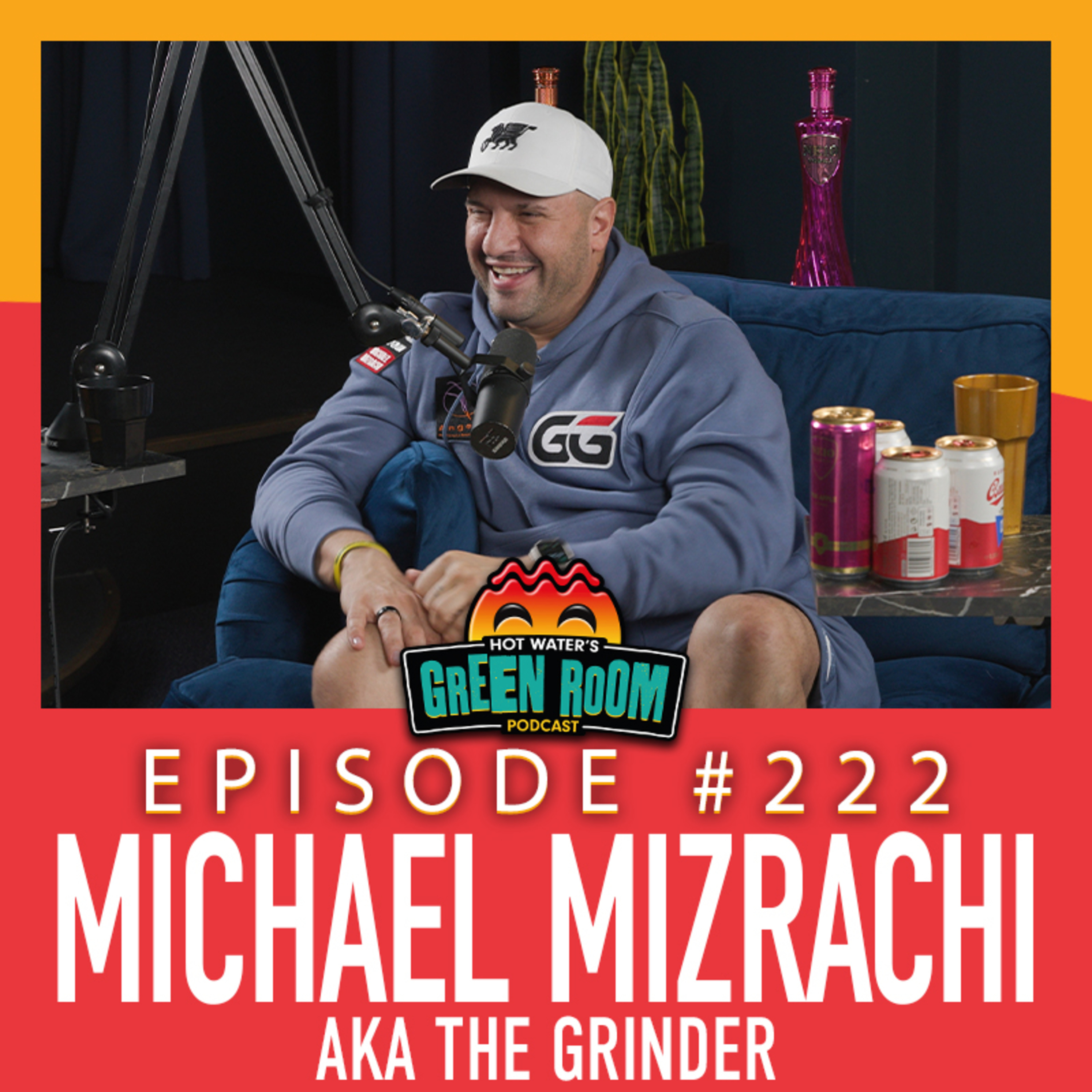 #222 - With Michael Mizrachi AKA The Grinder - Hot Water’s Green Room w/Tony & Jamie