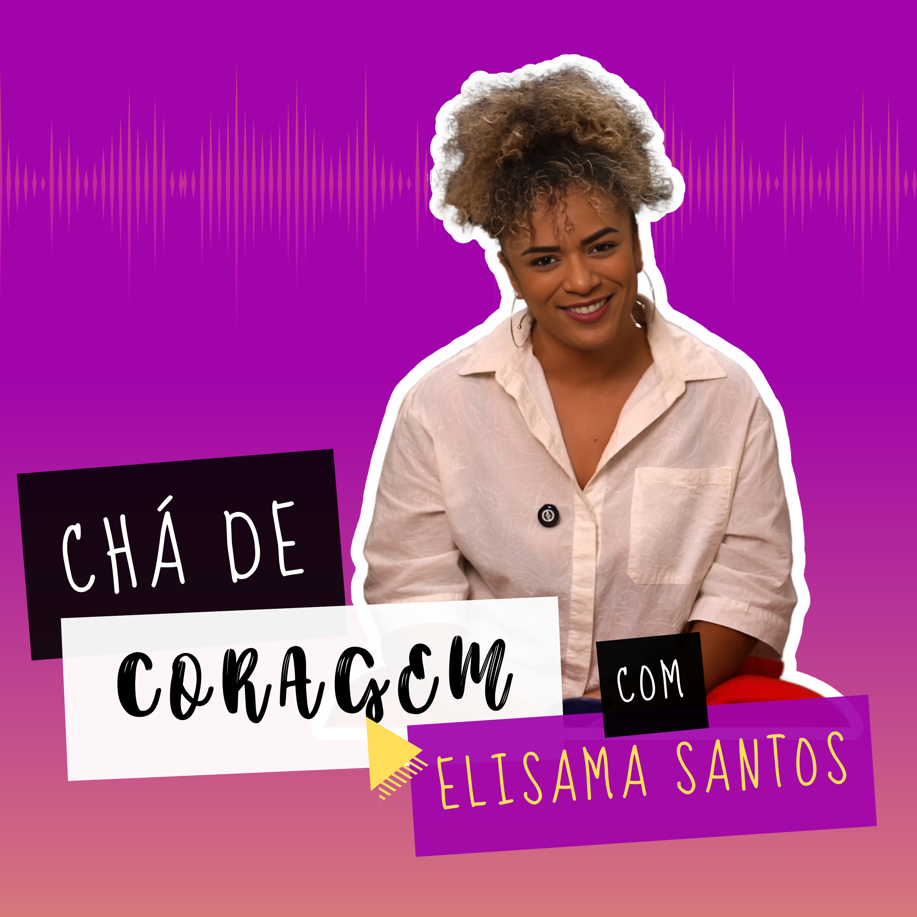 Ep. 26 - O QUE VOCÊ TEM FEITO PELOS SEUS SONHOS?, Chá de Coragem com Elisama Santos episode artwork