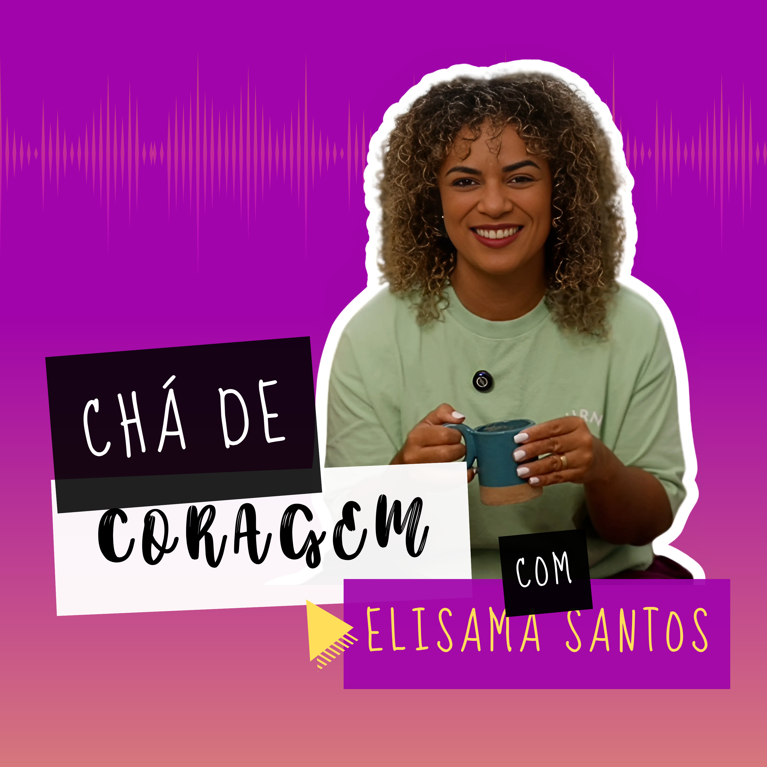 Ep. 28 - OS OPOSTOS SE ATRAEM? Chá de Coragem com Elisama Santos episode artwork
