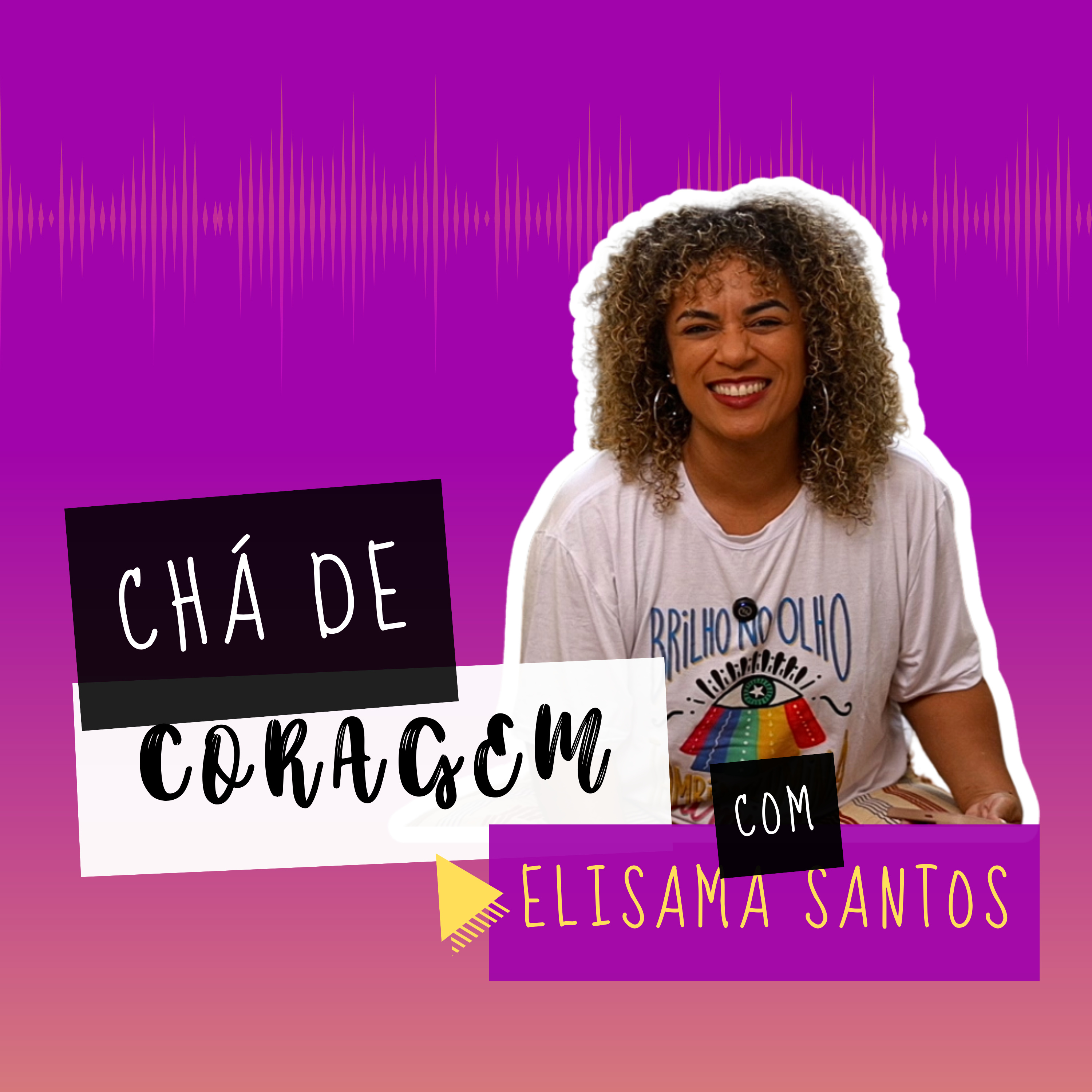 Ep. 29 - A VIDA É MAIS QUE SOBREVIVER, Chá de Coragem com Elisama Santos