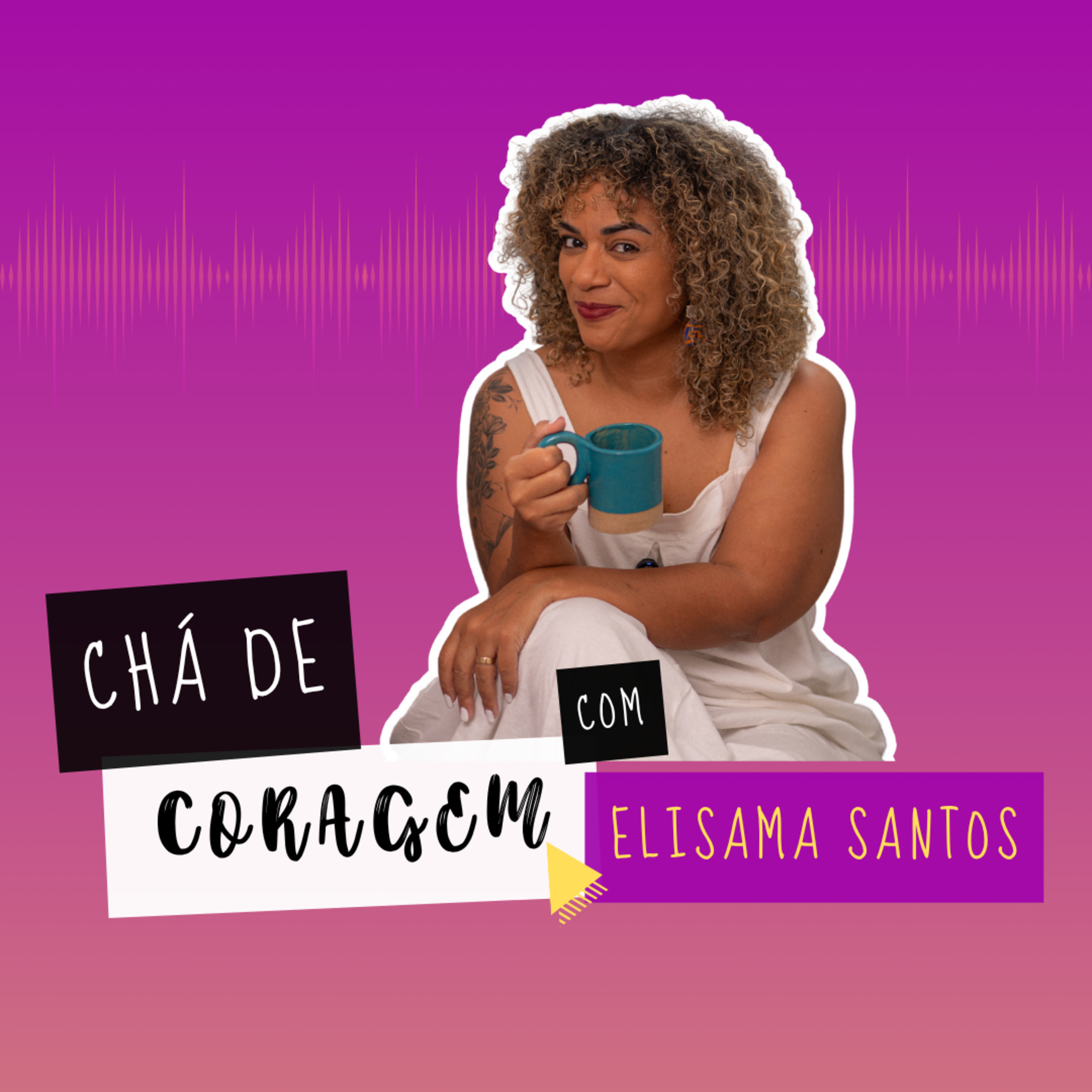 Ep. 31 - COMO ACEITAR NOSSA HUMANIDADE? Chá de Coragem com Elisama Santos episode artwork