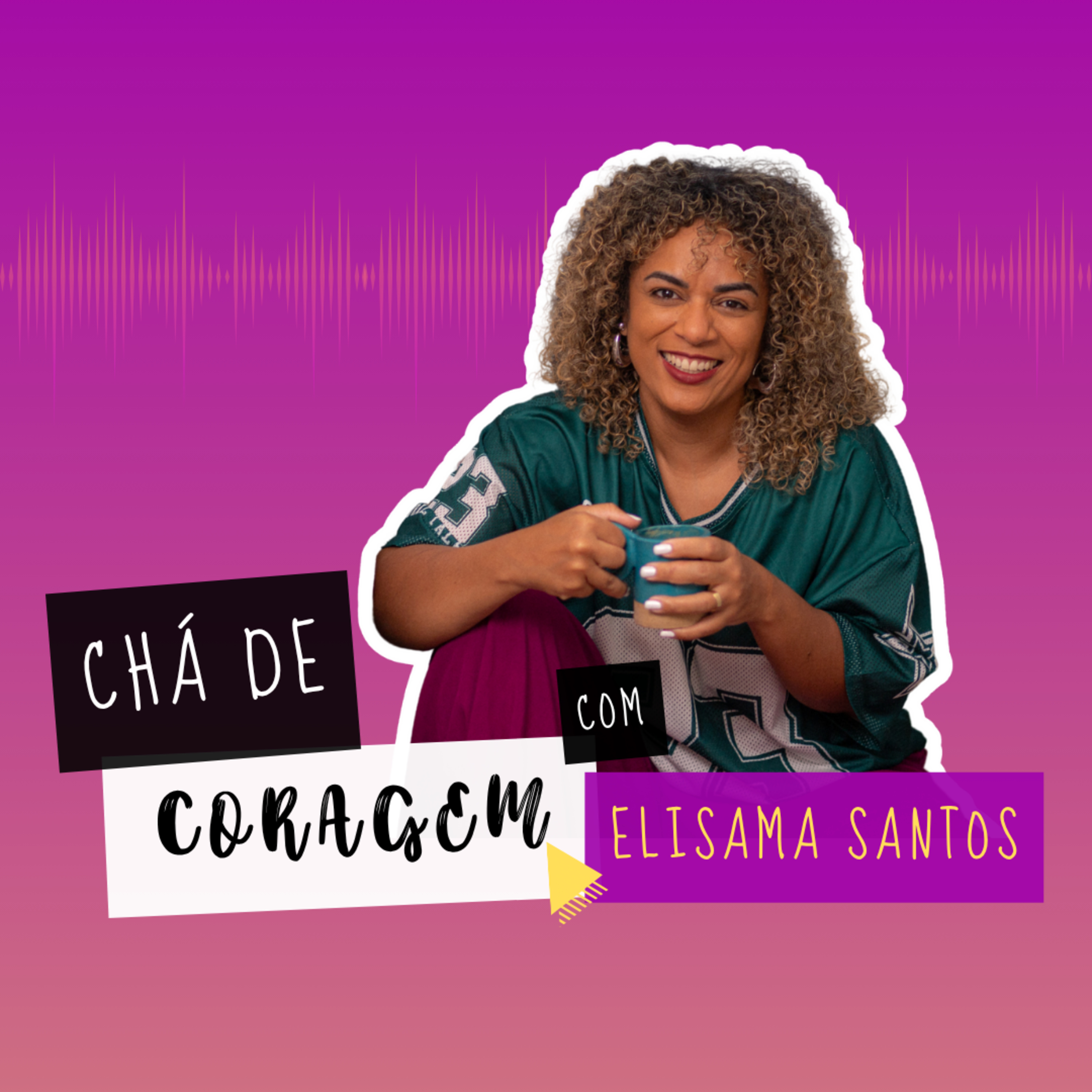 Ep. 32 - SENDO MAIS QUE UM CORPO, Chá de Coragem por Elisama Santos episode artwork