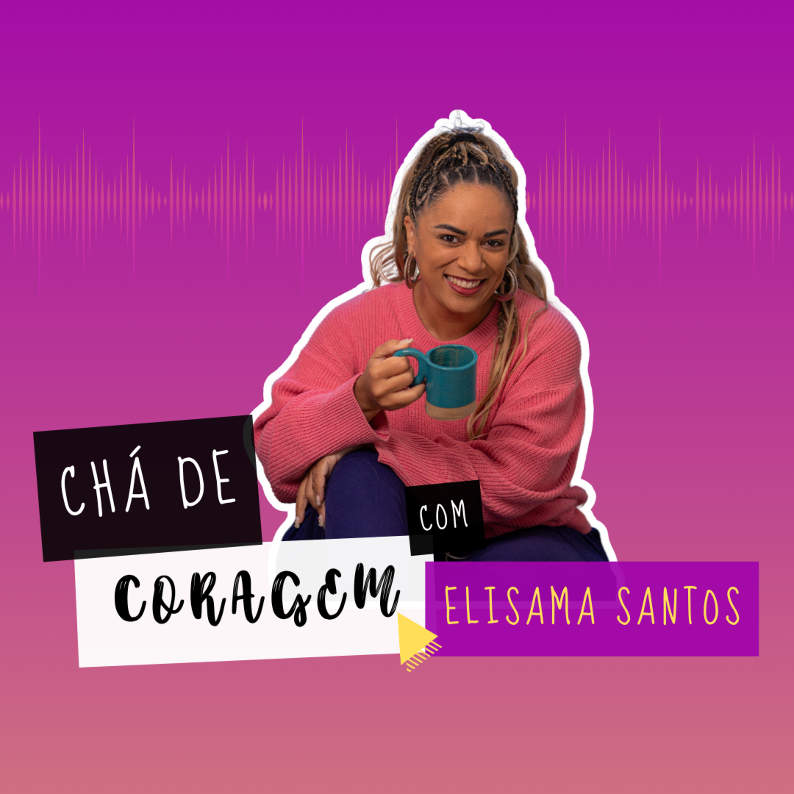 Ep 34 - NÃO PRECISA MUDAR NADA MESMO? Chá de Coragem com Elisama Santos episode artwork