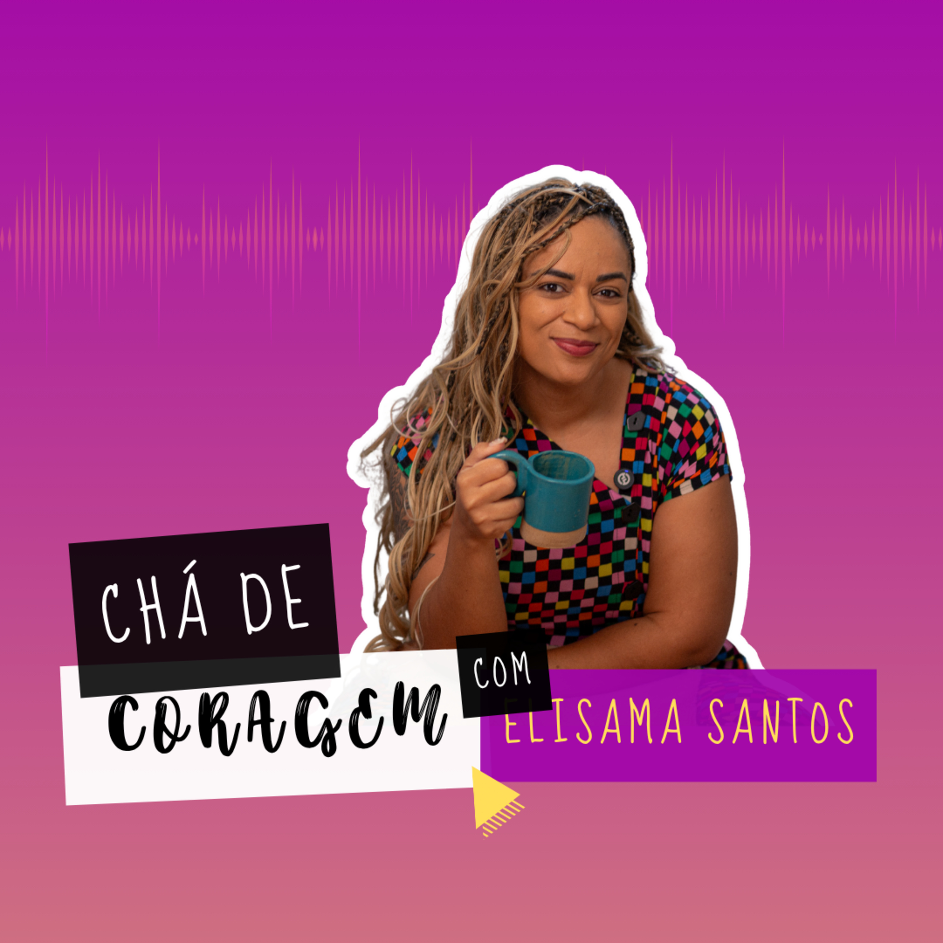 Ep. 37 - VOCÊ É MAIS QUE SEU TRABALHO. Chá de Coragem com Elisama Santos episode artwork
