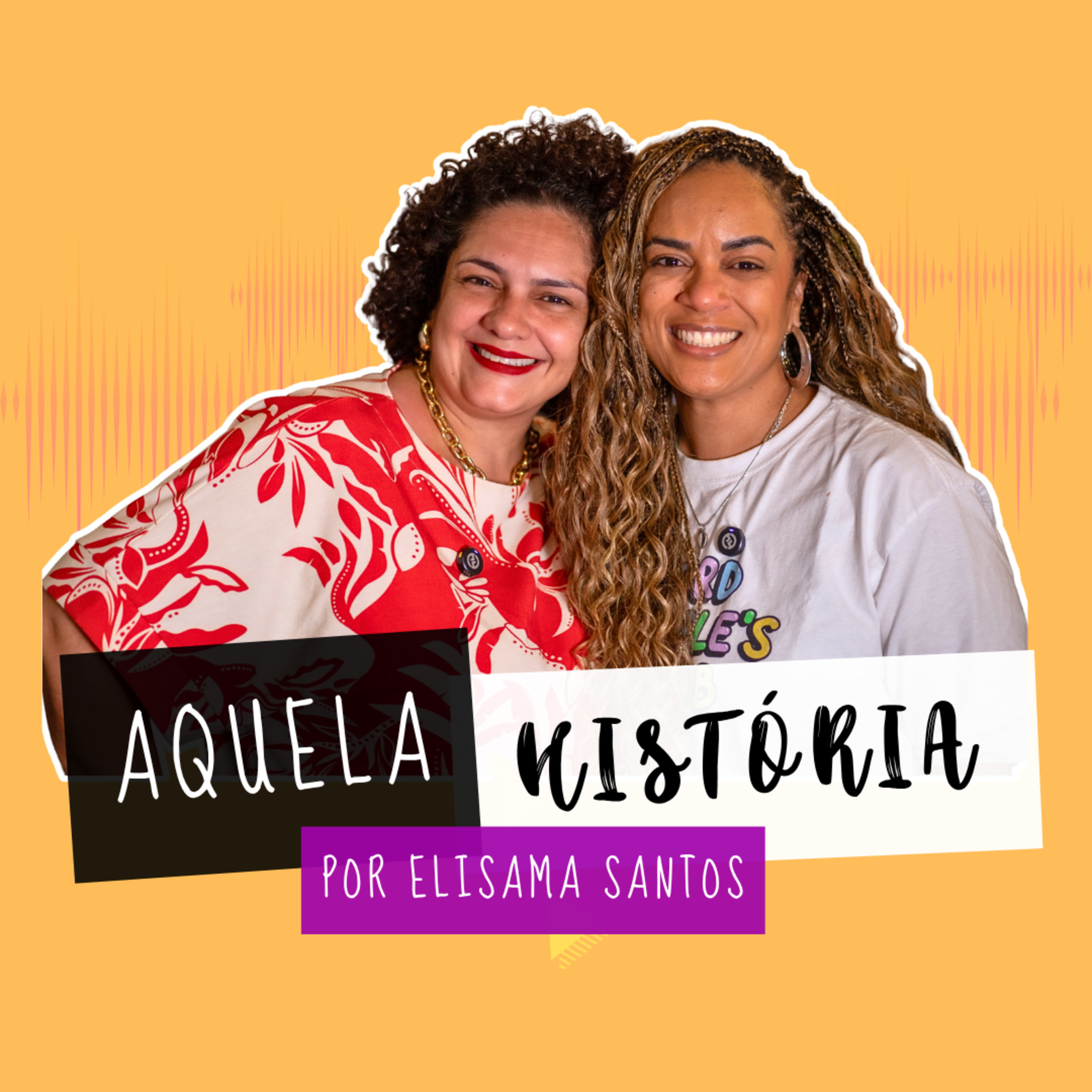 AQUELA HISTÓRIA - O LEGADO DE BETINA E A FORÇA DE UMA MÃE , com Elisama Santos episode artwork