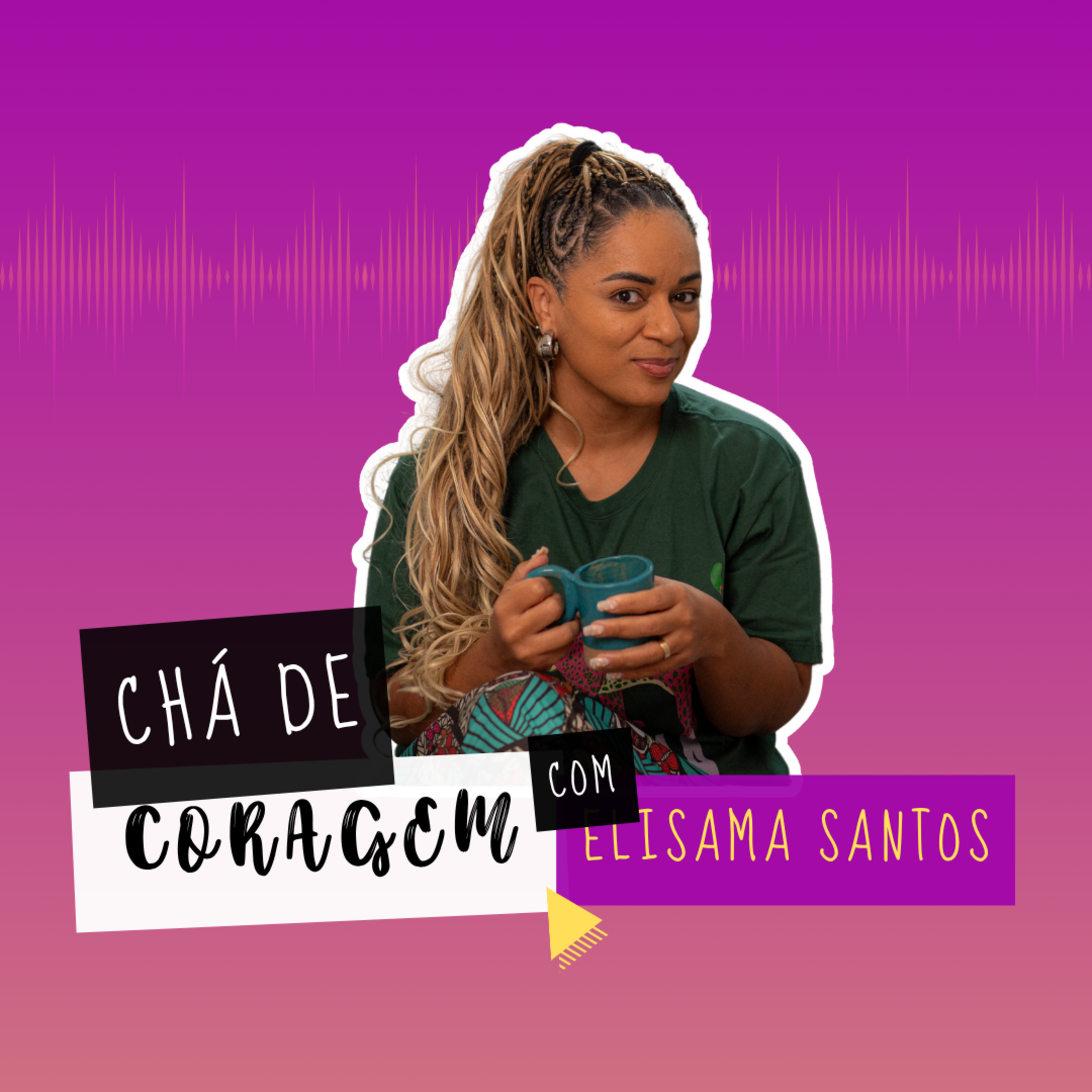 Ep. 41 - O MITO DA MULHER DE VALOR QUE CONSERTA O HOMEM, Chá de Coragem com Elisama Santos  episode artwork