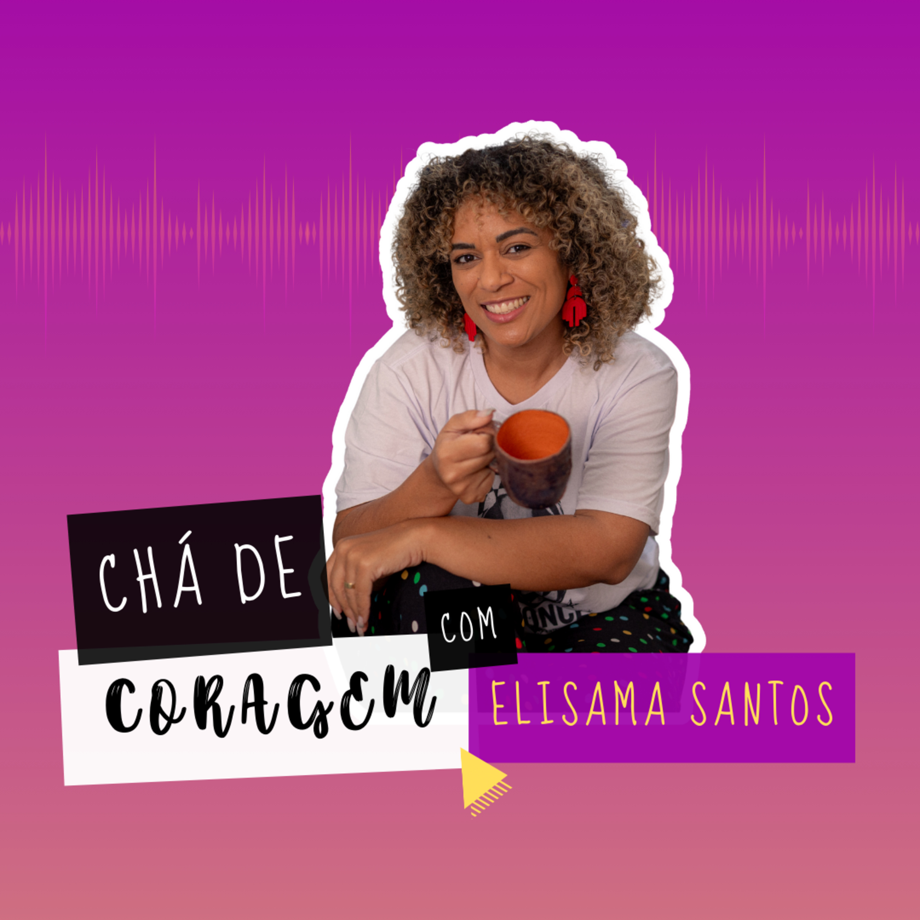 Ep. 44 - DEIXANDO O PASSADO NO PASSADO. Chá de Coragem com Elisama Santos episode artwork
