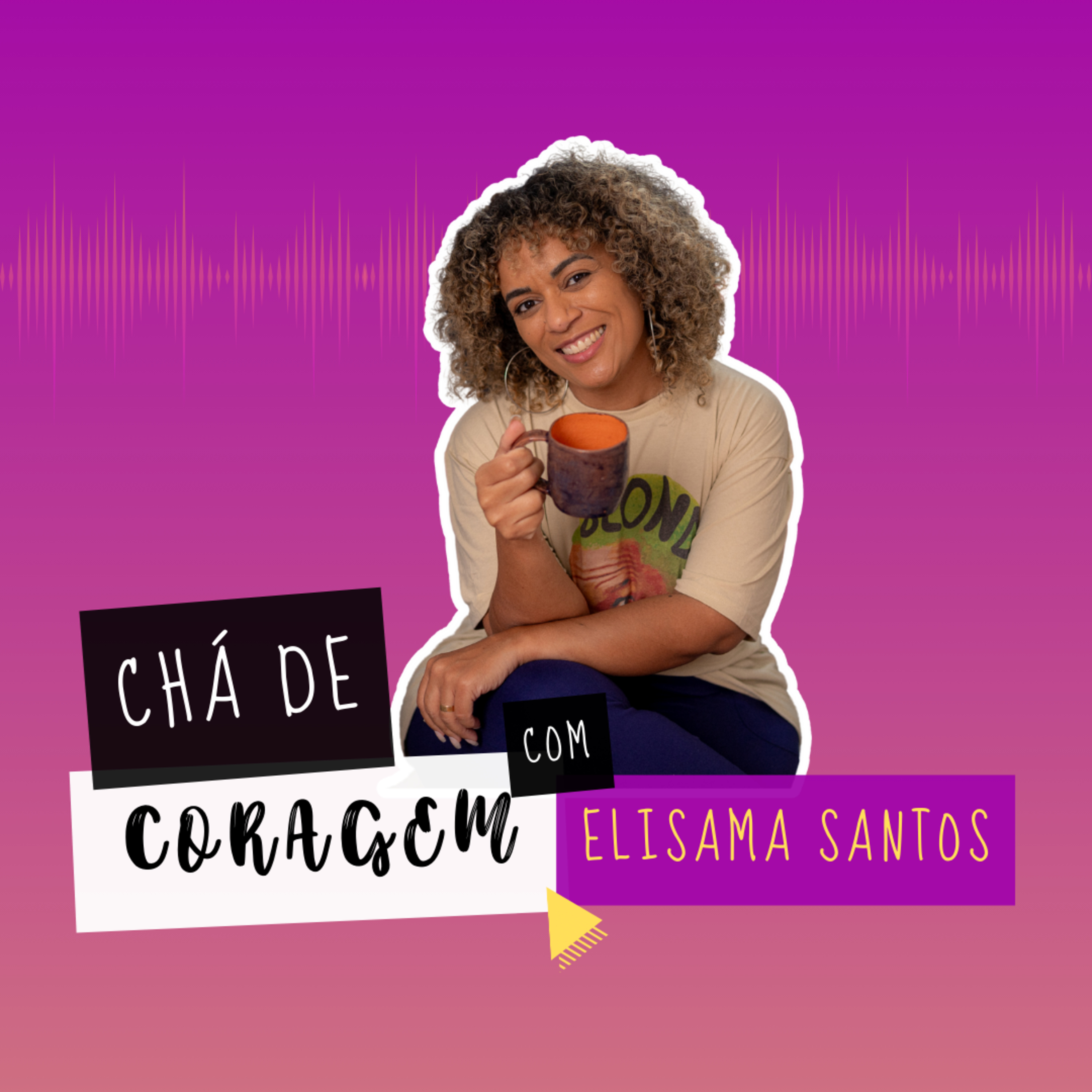 EP. 48 - VAI COM MEDO MESMO. SERÁ? , Chá de Coragem com Elisama Santos episode artwork