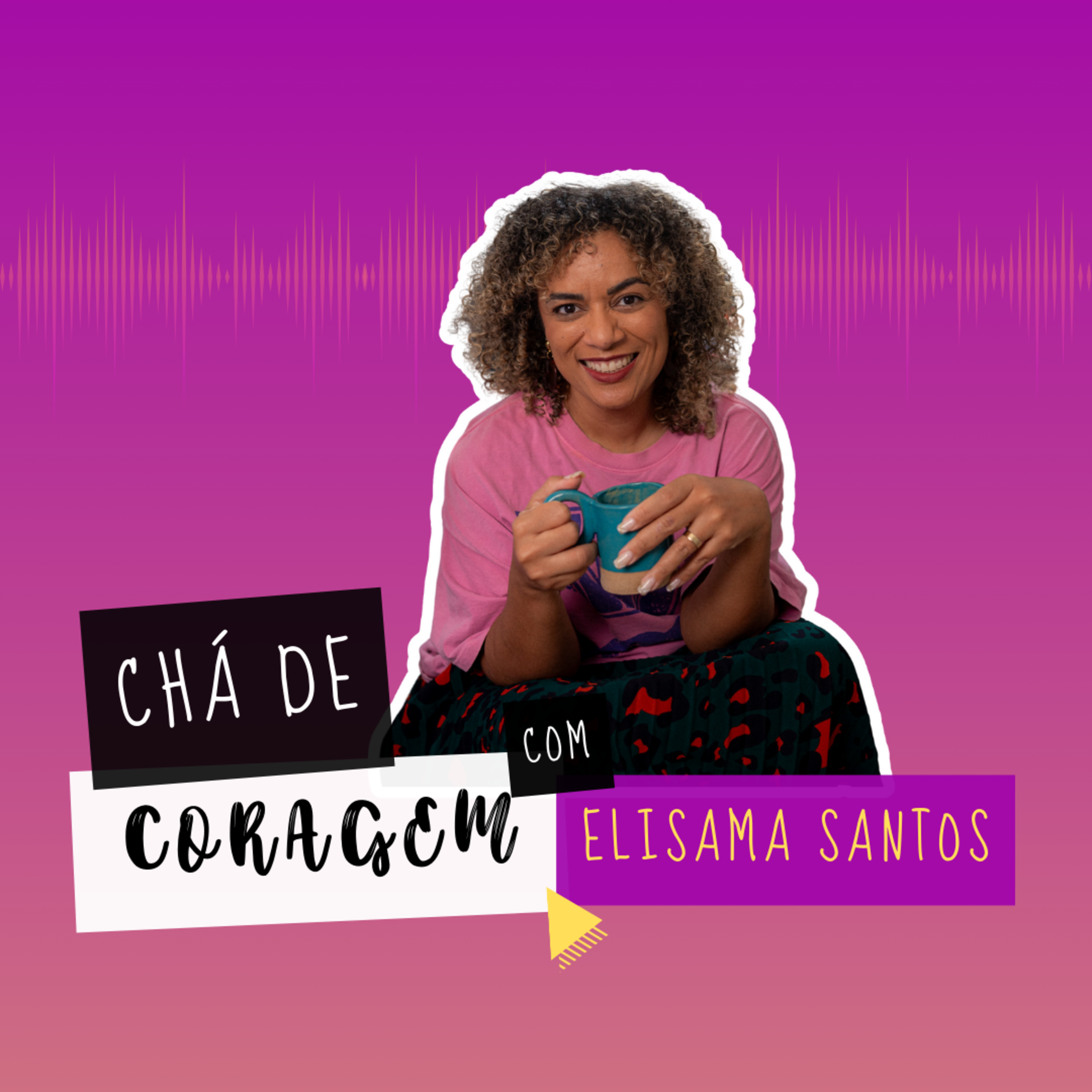 Ep. 55 - VOCÊ MERECE UMA RELAÇÃO ONDE É SEGURO SE APEGAR. Chá de Coragem com Elisama Santos.  episode artwork