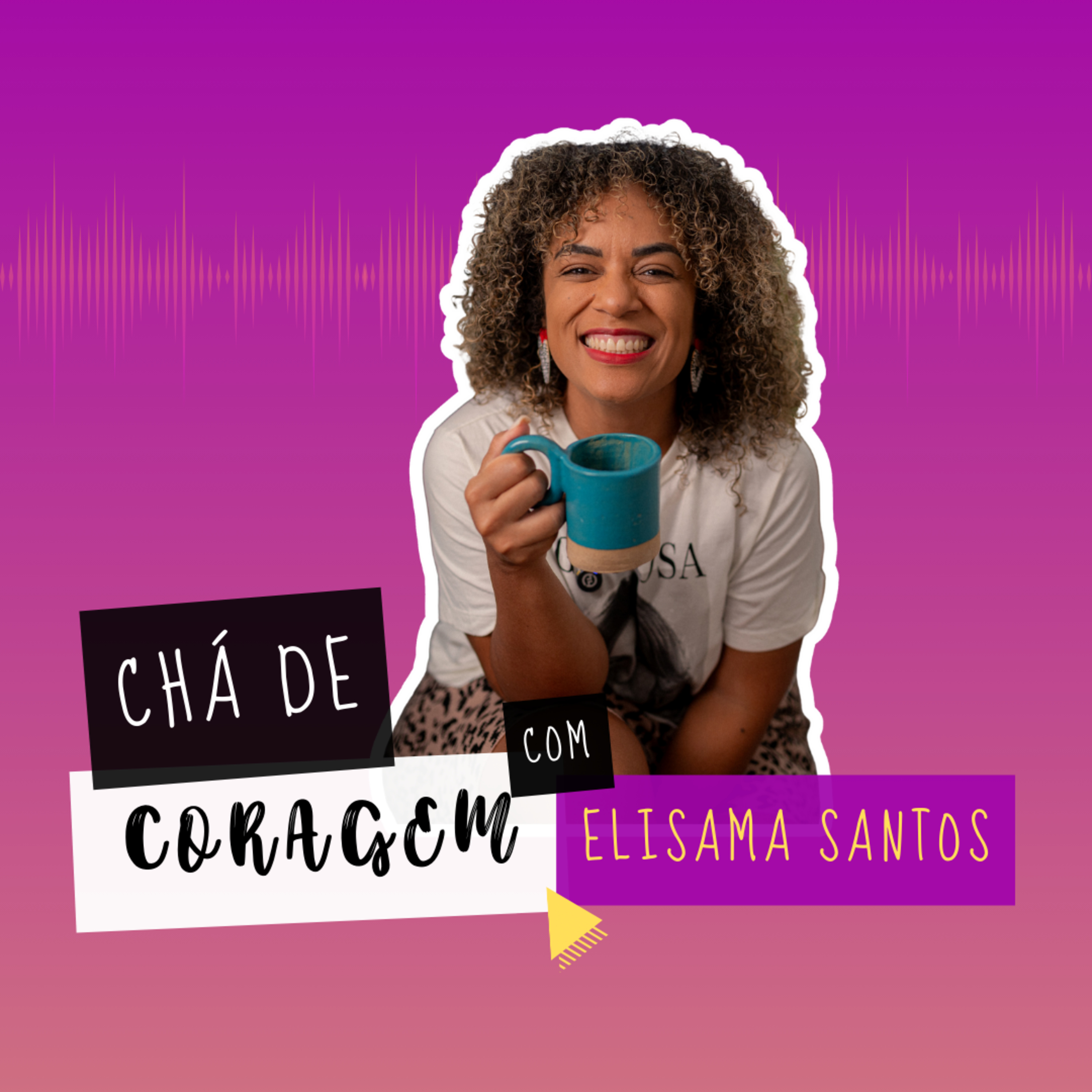 Ep. 60 - O QUE É SUCESSO PRA VOCÊ? Chá de Coragem por Elisama Santos episode artwork