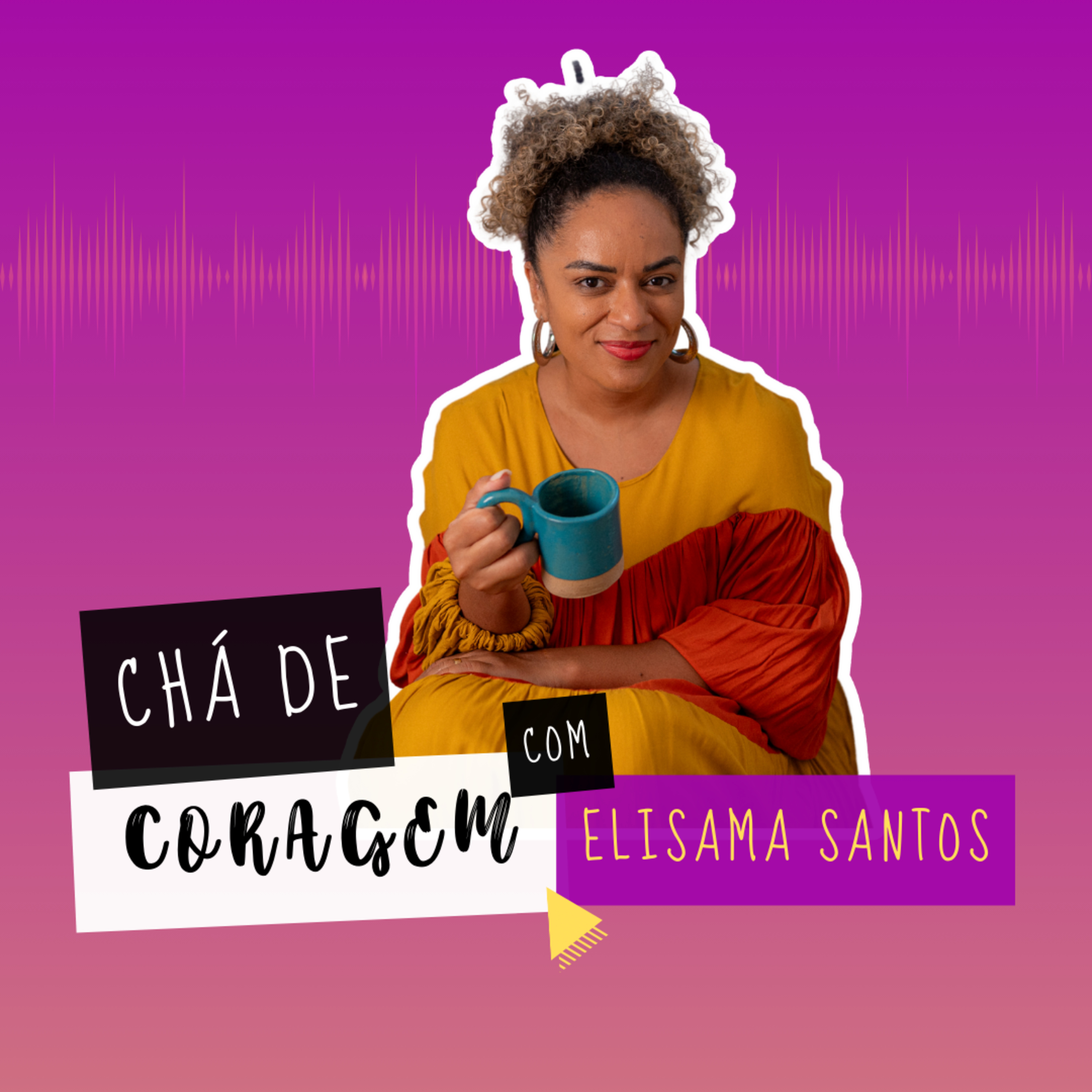 Ep. 66 - ELE NAO VAI MUDAR. Chá de Coragem com Elisama Santos episode artwork