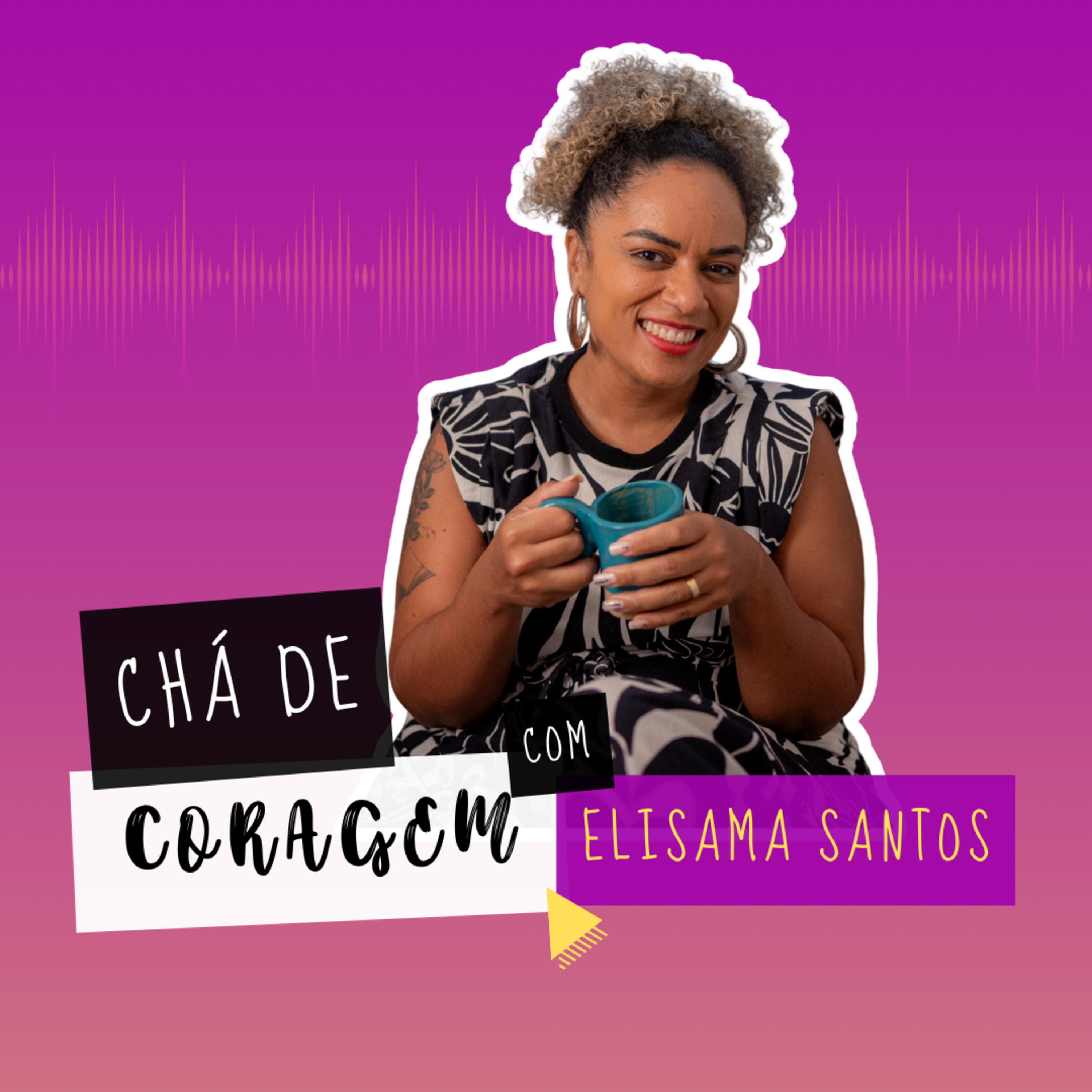 Ep. 67 - O PREÇO DA REDE DE APOIO, Chá de Coragem com Elisama Santos episode artwork
