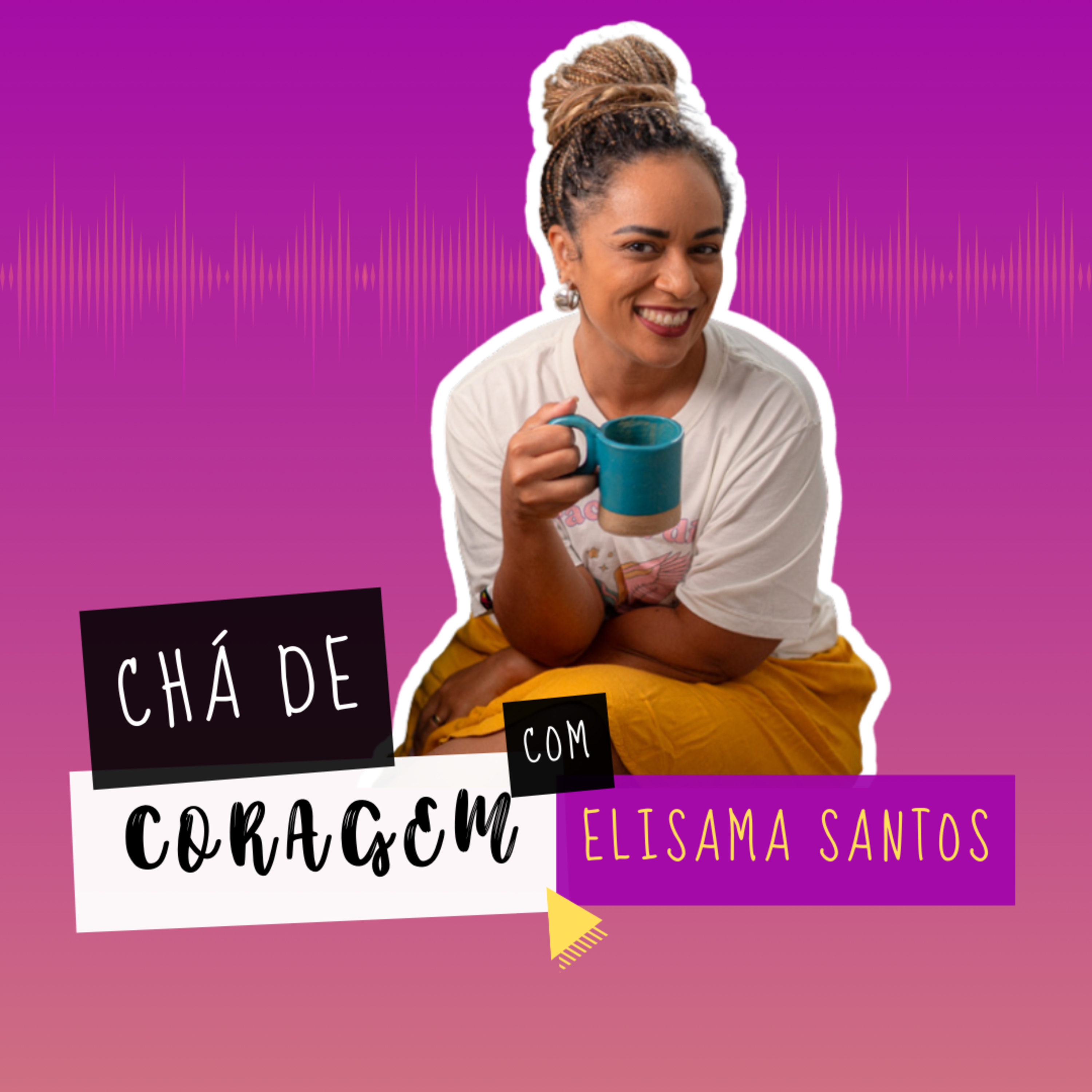 Ep. 69 - A DOR DE VER QUEM AMAMOS SOFRER. , Chá de Coragem com Elisama Santos episode artwork