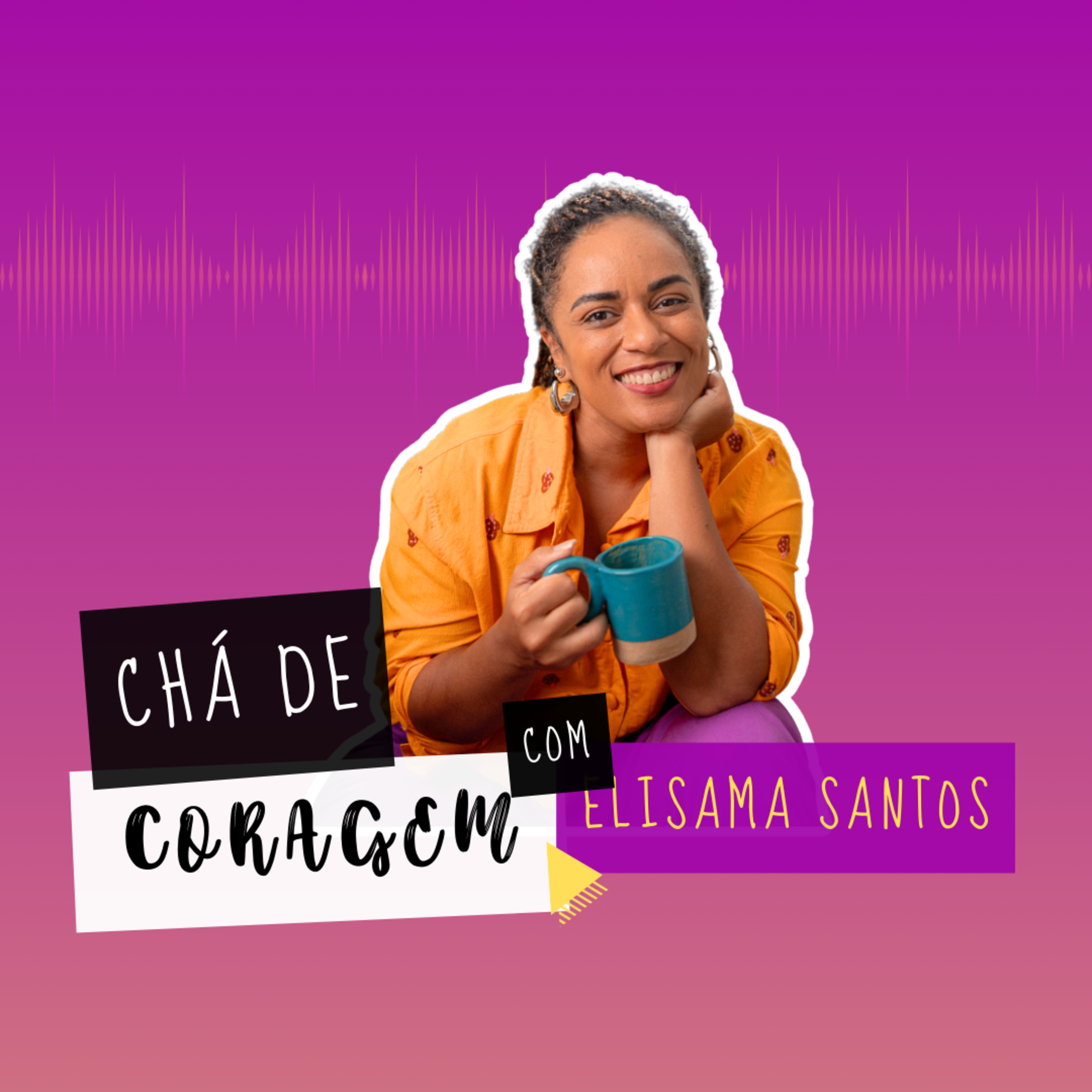 Ep. 71 - QUANDO A REALIDADE ATROPELA O SONHO, Chá de Coragem com Elisama Santos episode artwork