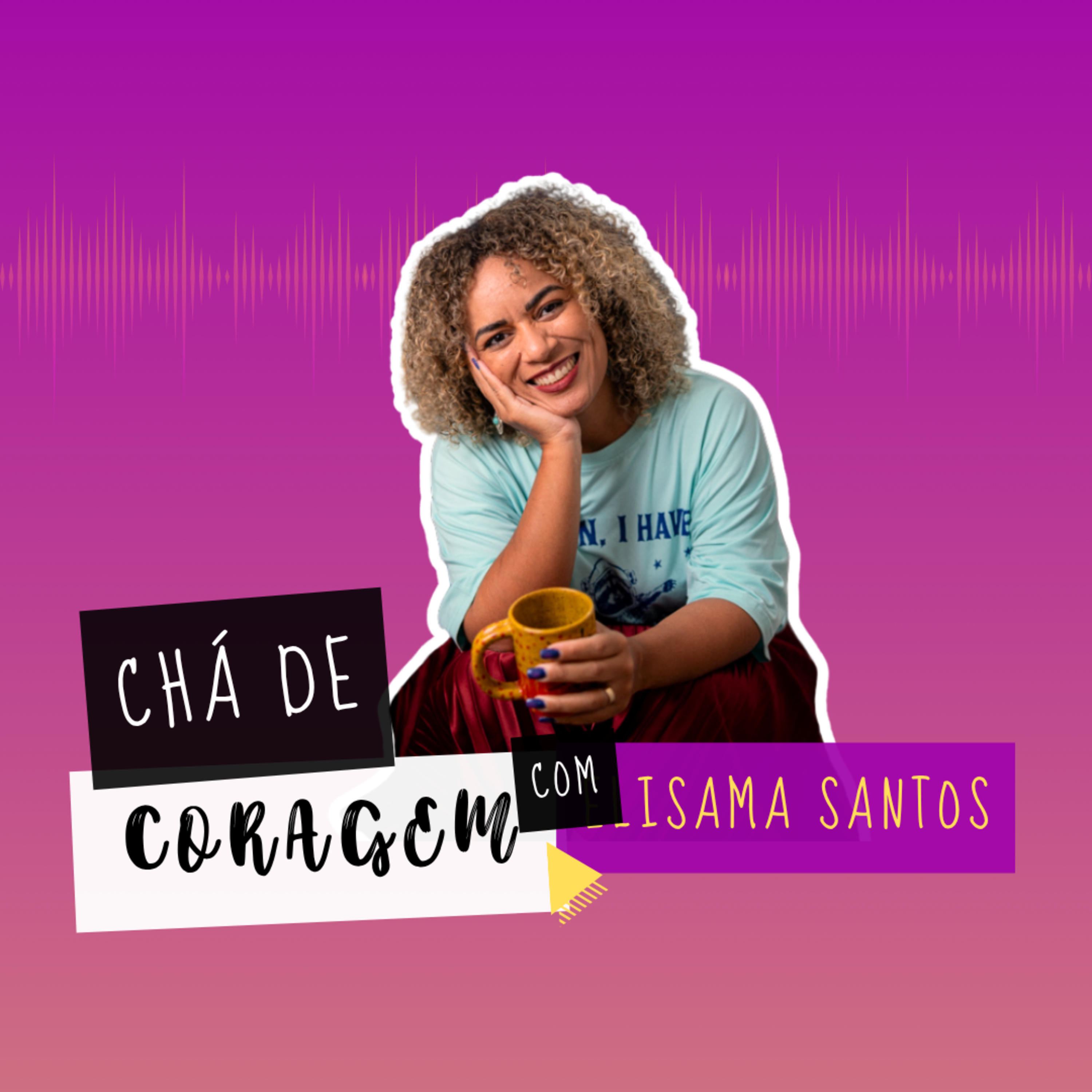EP. 78 - POR QUE HOMENS SÓ PERCEBEM O ERRO TARDE DEMAIS?, Chá de Coragem de Elisama Santos episode artwork