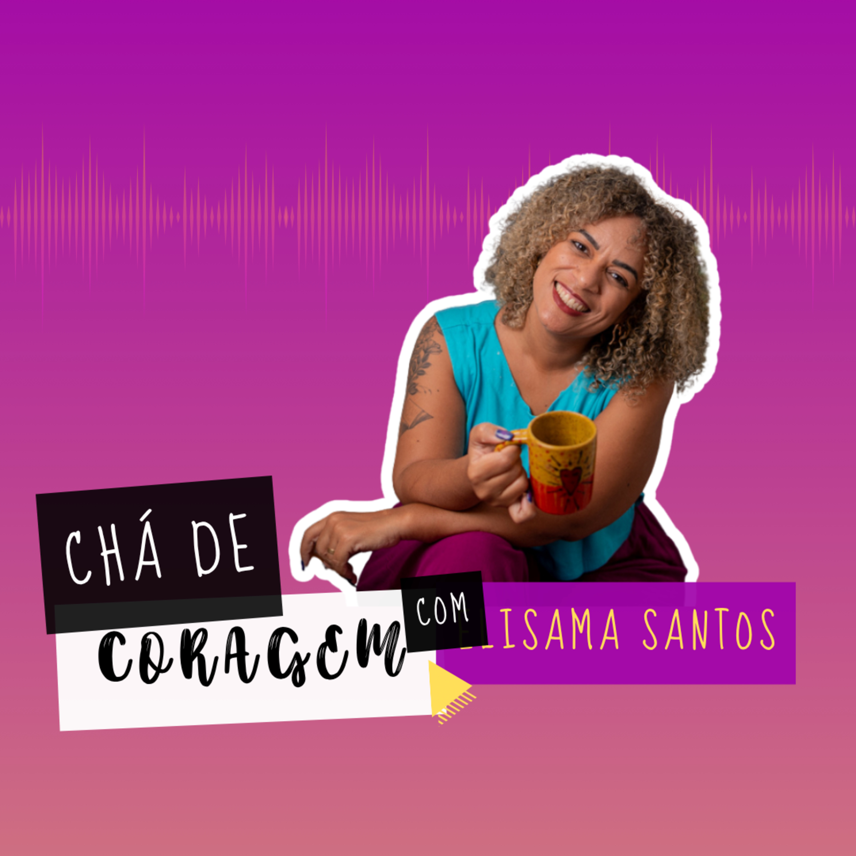 Ep. 79 - POR QUE REPETIMOS OS ERROS? Chá de Coragem com Elisama Santos episode artwork