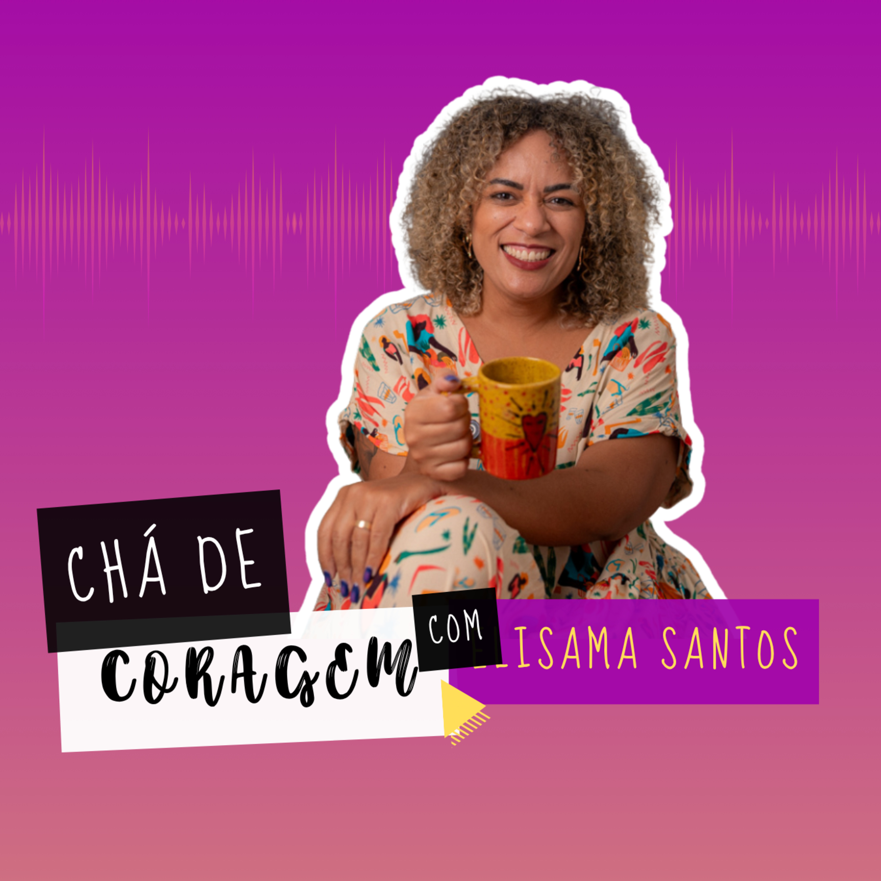 Ep. 80 - LUTO E CORAGEM PARA RECOMEÇAR, Chá de Coragem com Elisama Santos episode artwork
