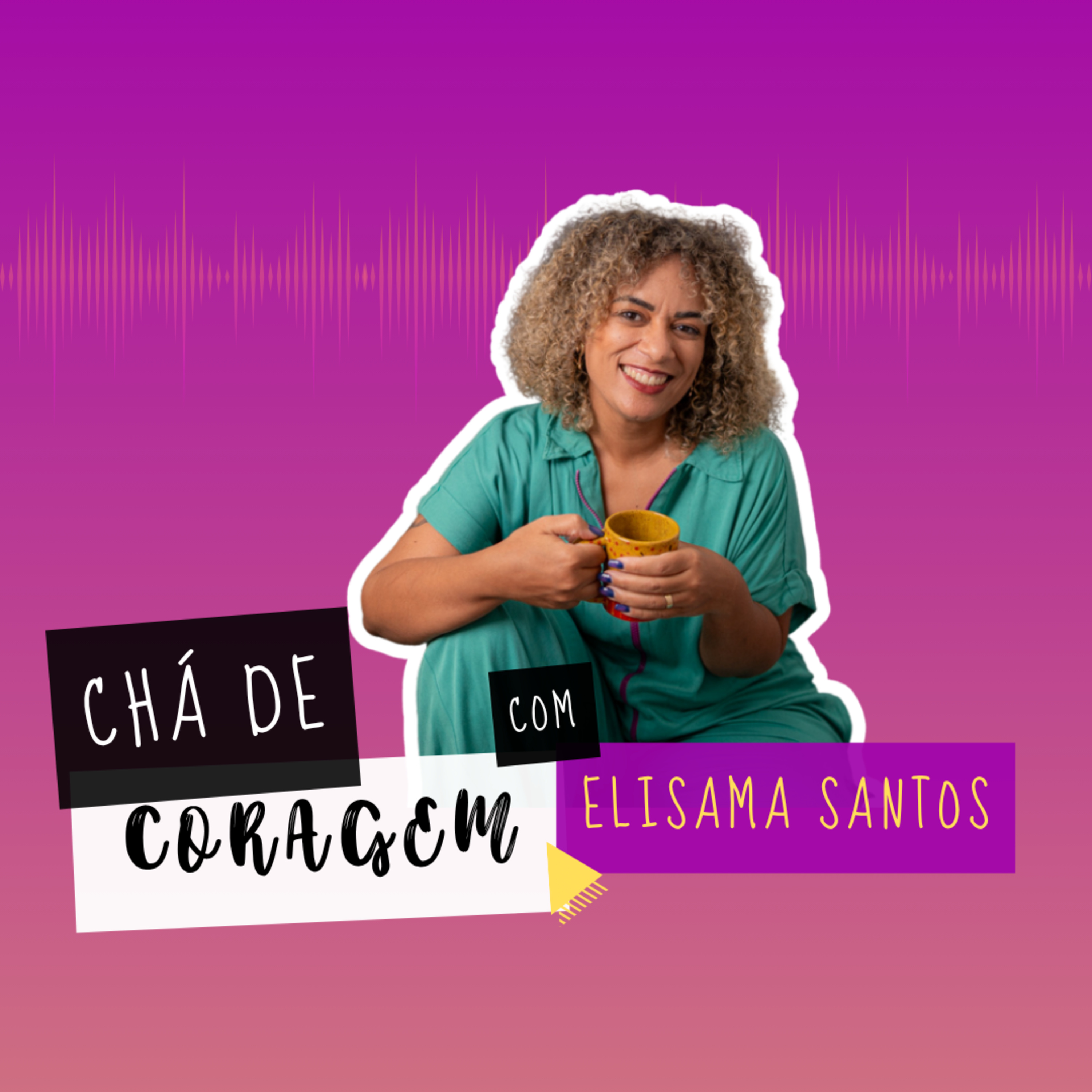 EP. 81 -O DIREITO DE SER AMADO, Chá de Coragem com Elisama Santos episode artwork