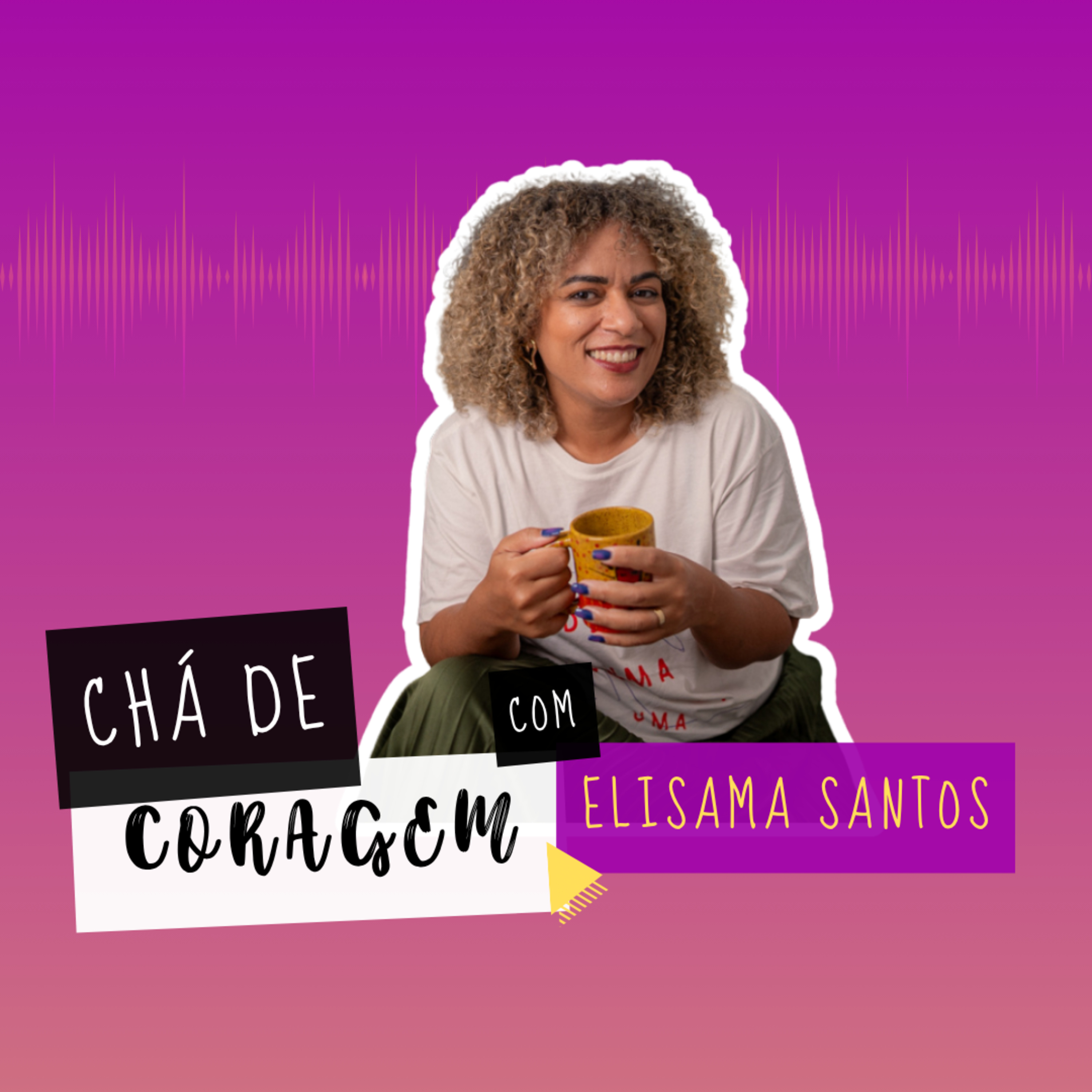 EP. 82 - AMOR ROMÂNTICO: É ERRADO QUERER VIVER UMA RELAÇÃO?, Chá de Coragem com Elisama Santos episode artwork