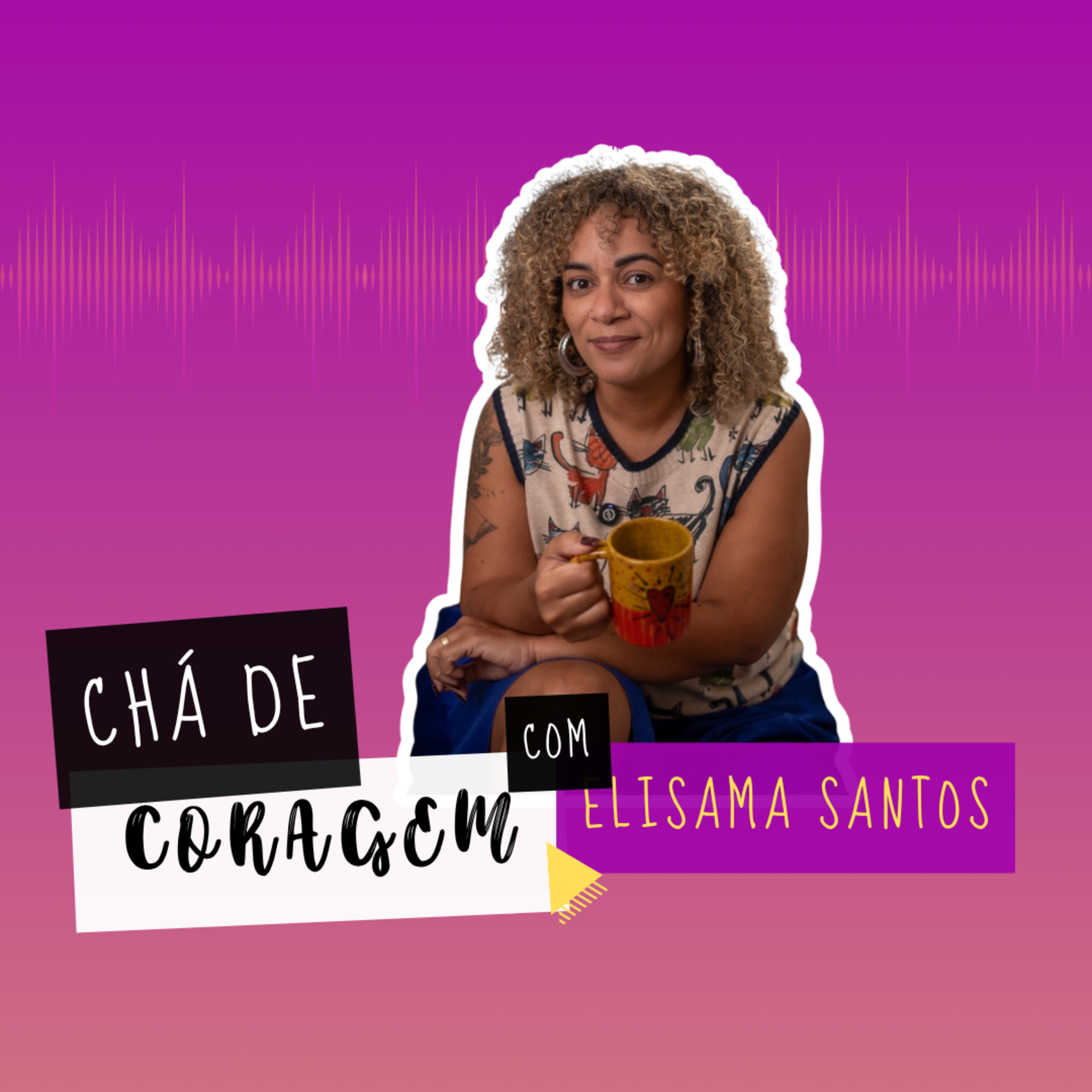 Ep. 87 - CONFIANÇA ESTILHAÇADA E O RESGATE DA PRÓPRIA HISTÓRIA, Chá de Coragem com Elisama Santos episode artwork