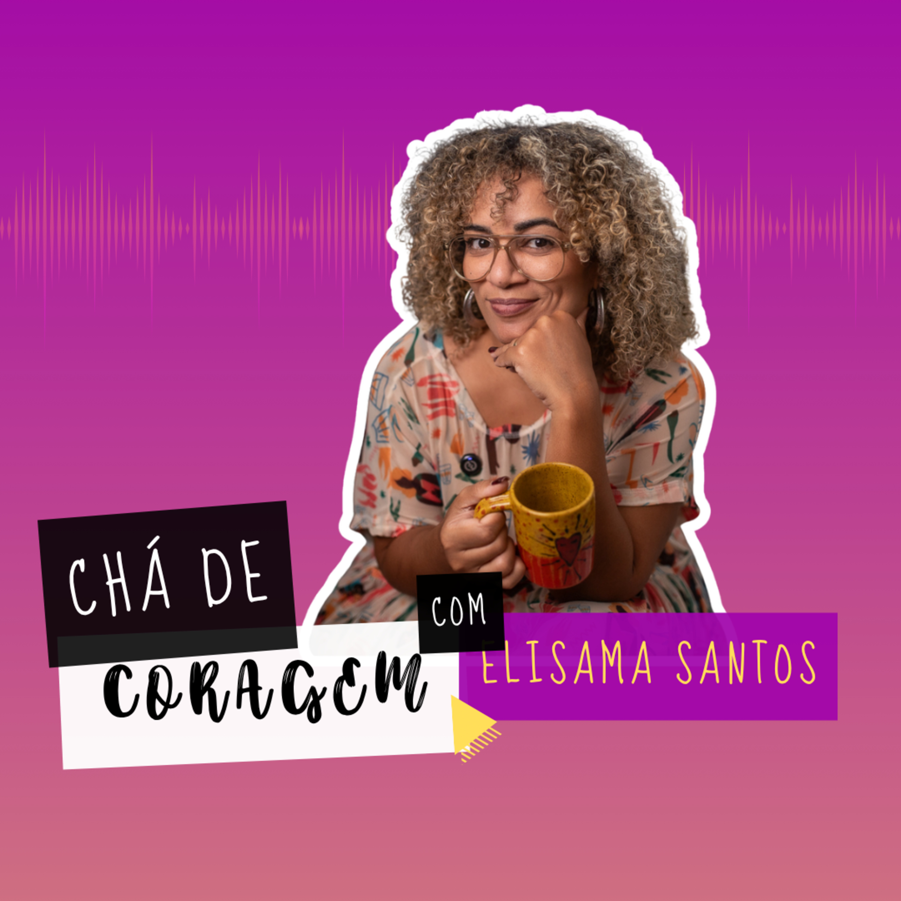Ep. 88 - NÃO PODEMOS FAZER NOSSOS PAIS FELIZES. Chá de Coragem com Elisama Santos episode artwork
