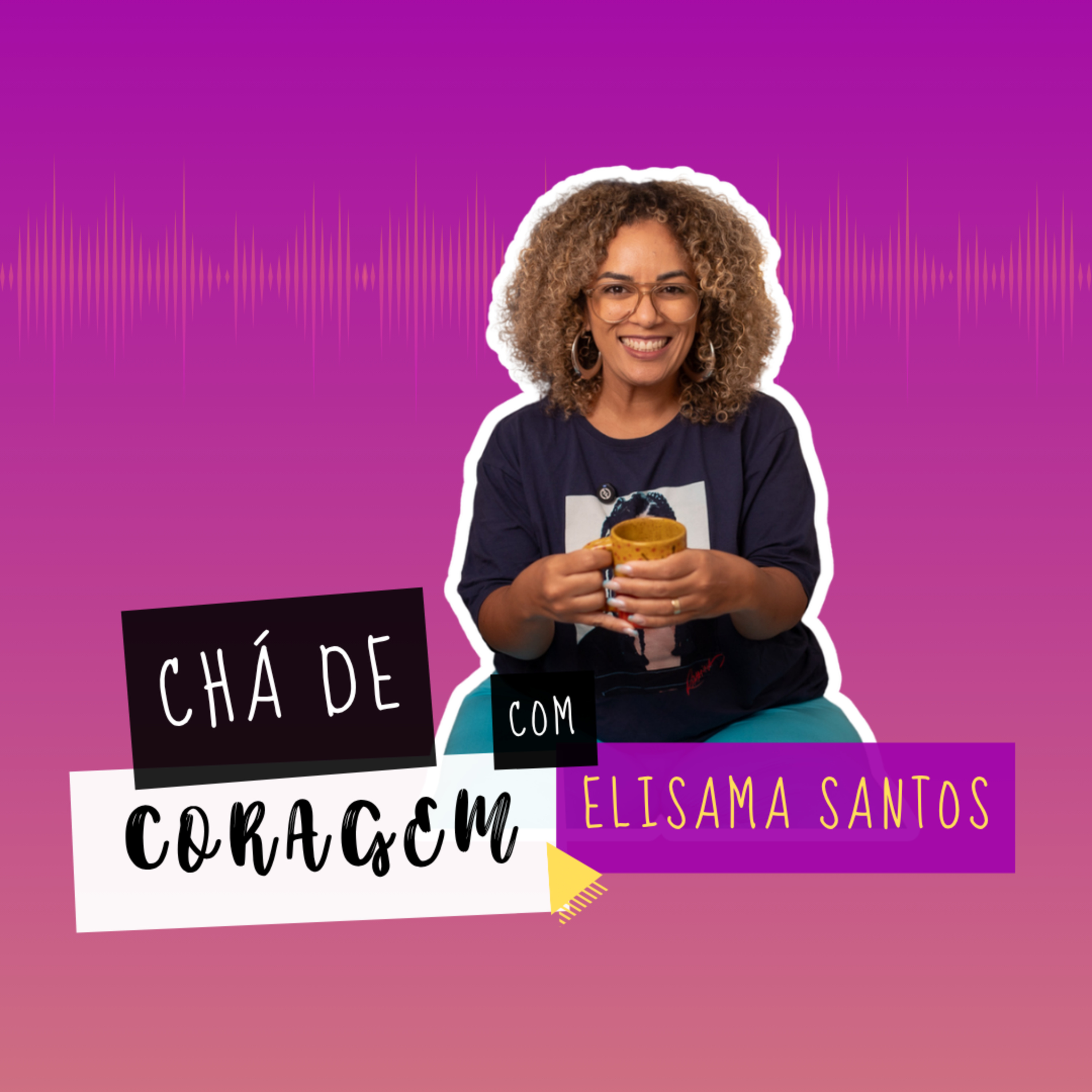 Ep. 97 - POR QUE AGIMOS DE FORMA IRRACIONAL NO AMOR?, Chá de Coragem com Elisama Santos episode artwork