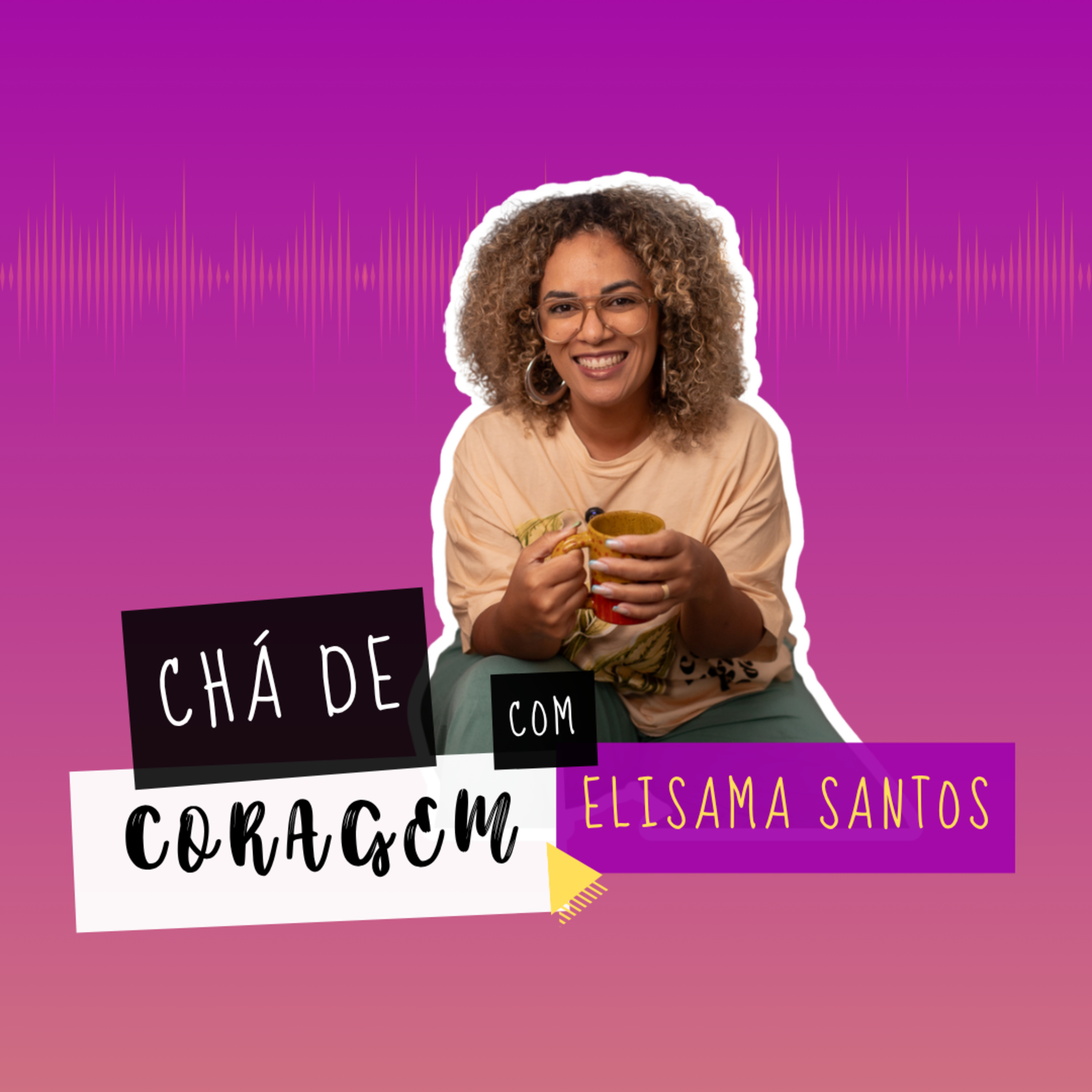 Ep. 98 - ESTRATÉGIAS PARA SOBREVIVER AO MACHISMO NO TRABALHO, Chá de Coragem com Elisama Santos episode artwork