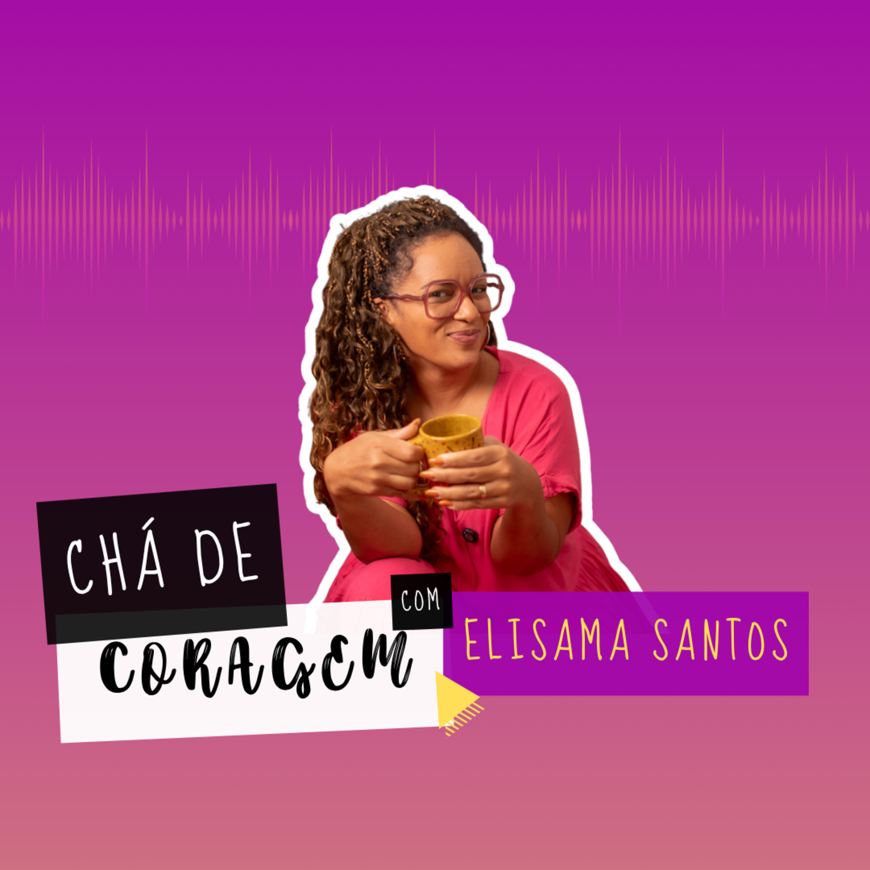Ep. 101 - O DISCURSO BONITO QUE MASCARA MACHISMO. Chá de Coragem com Elisama Santos episode artwork