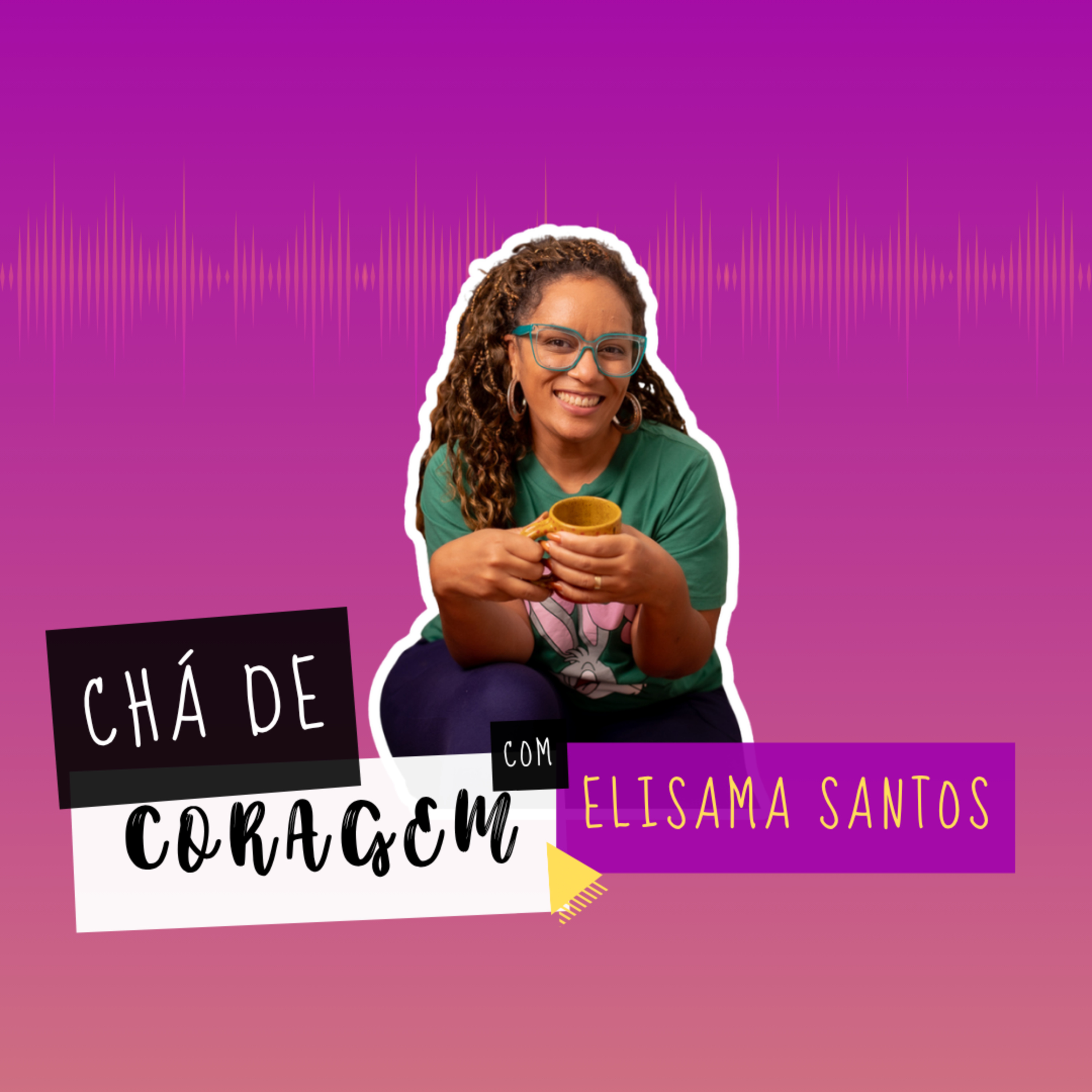 Ep. 106 - OS LIMITES ENTRE O AMOR E CUIDADO, Chá de Coragem com Elisama Santos. episode artwork