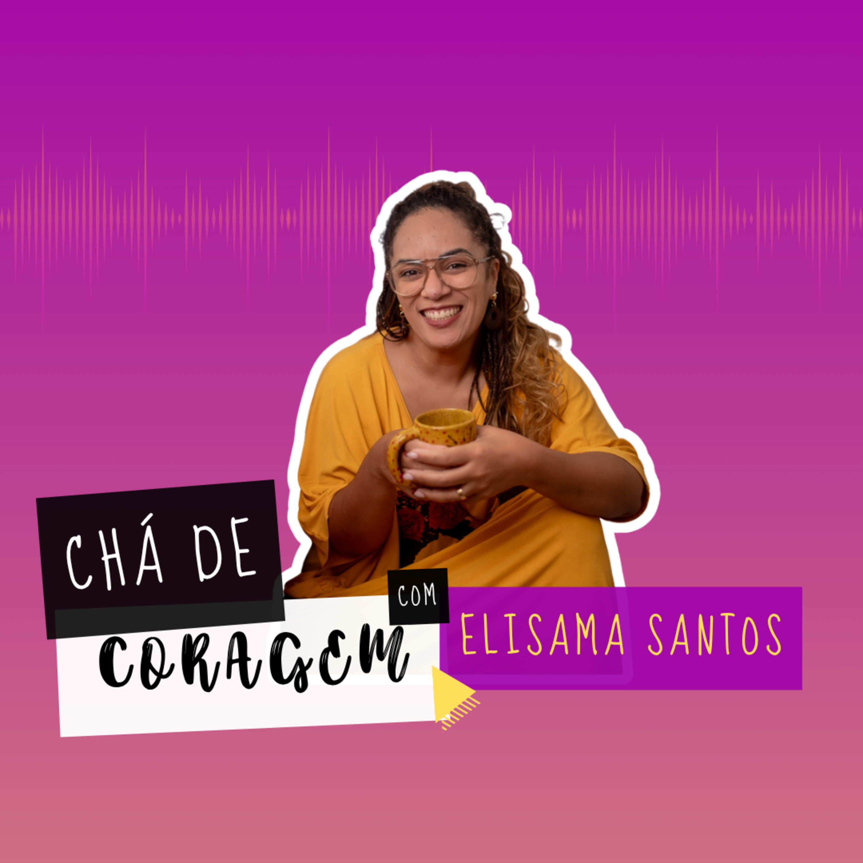 Ep. 107 - SEGREDOS DE FAMÍLIA E UMA NOVA HISTÓRIA, Chá de Coragem com Elisama Santos. episode artwork