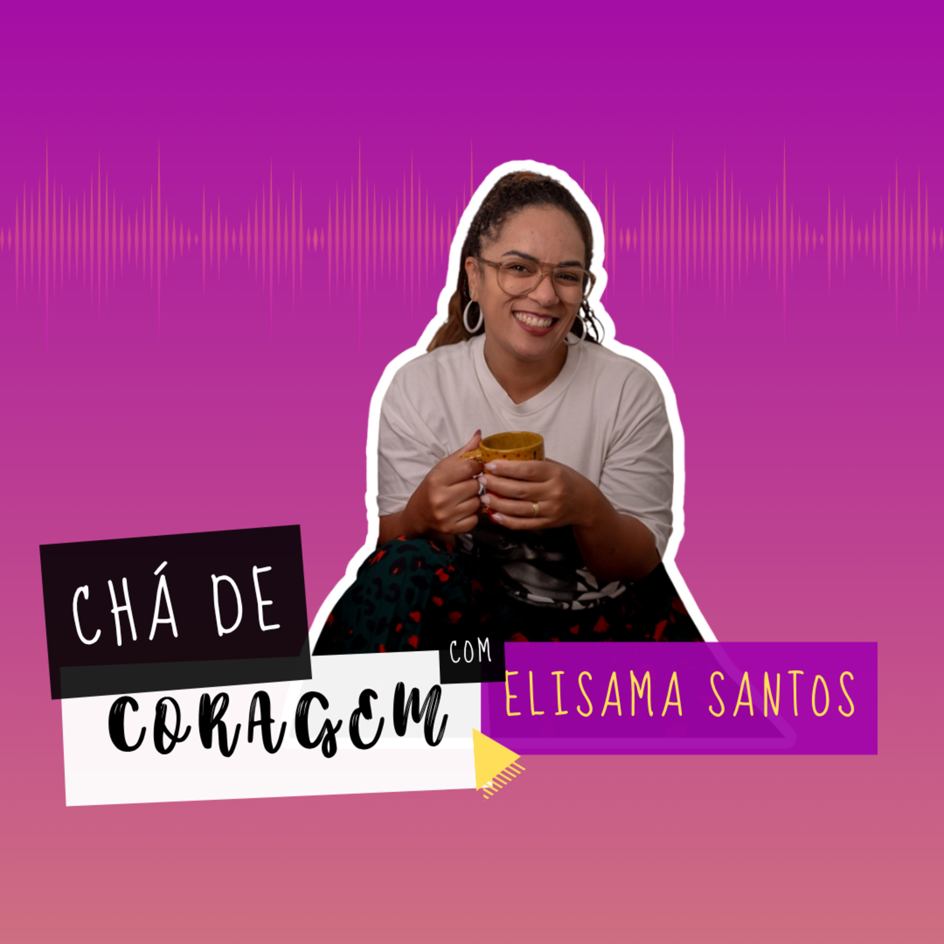 Ep. 108 - AMIZADE DE BAIXA MANUTENÇÃO OU NEGLIGENCIADA?, Chá de Coragem com Elisama Santos  episode artwork