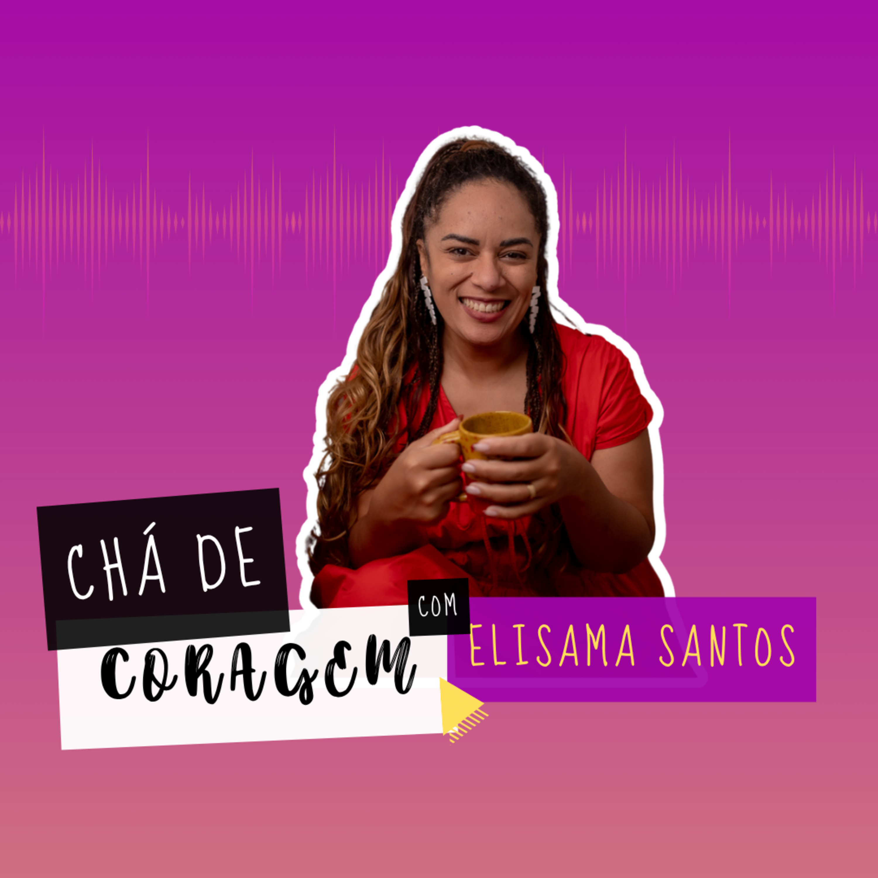 Ep. 109 - O PERIGO DE ACEITAR MIGALHAS DE AFETO, Chá de Coragem com Elisama Santos episode artwork