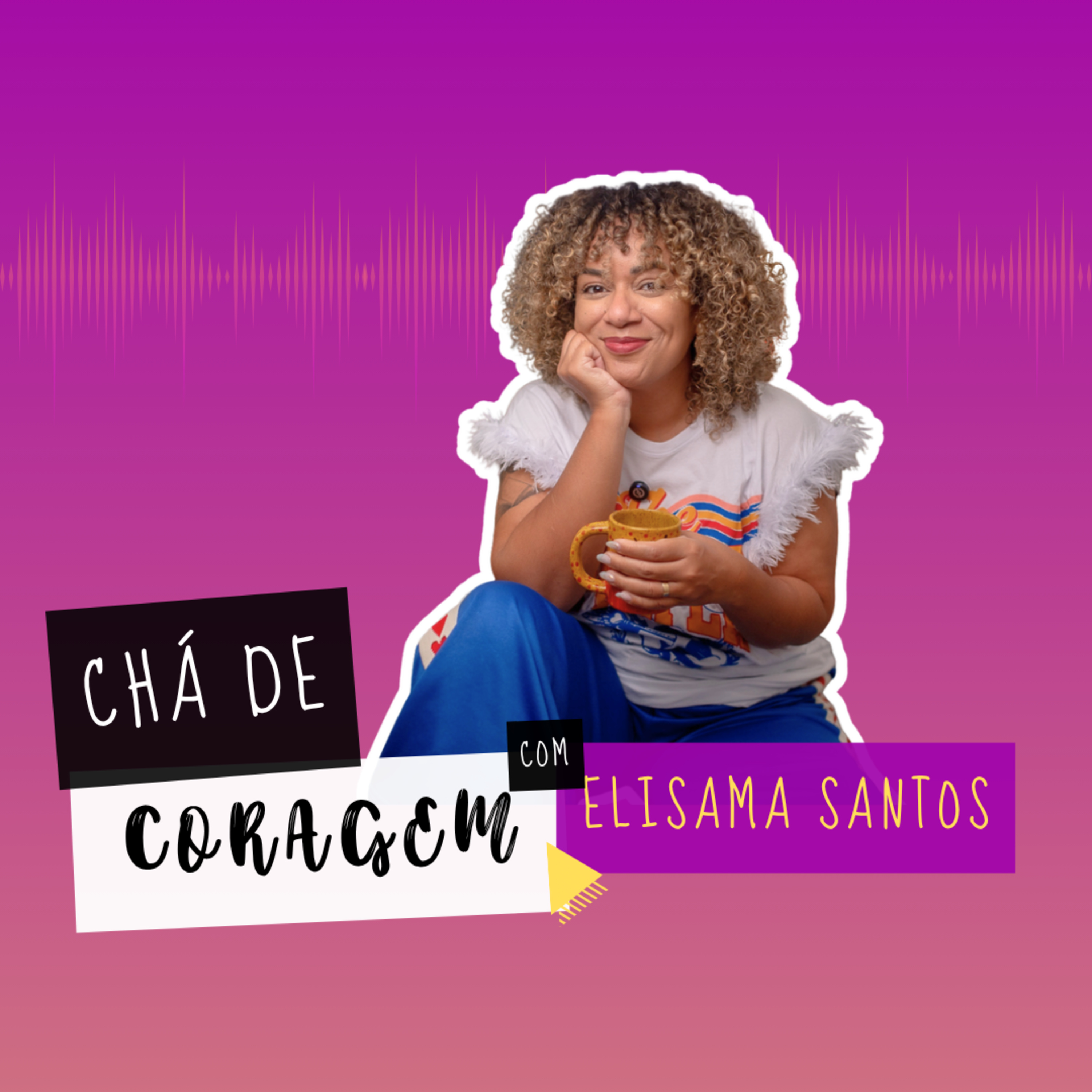 Ep. 116 - A CORAGEM DE ROMPER LAÇOS QUE NOS FEREM, Chá de Coragem