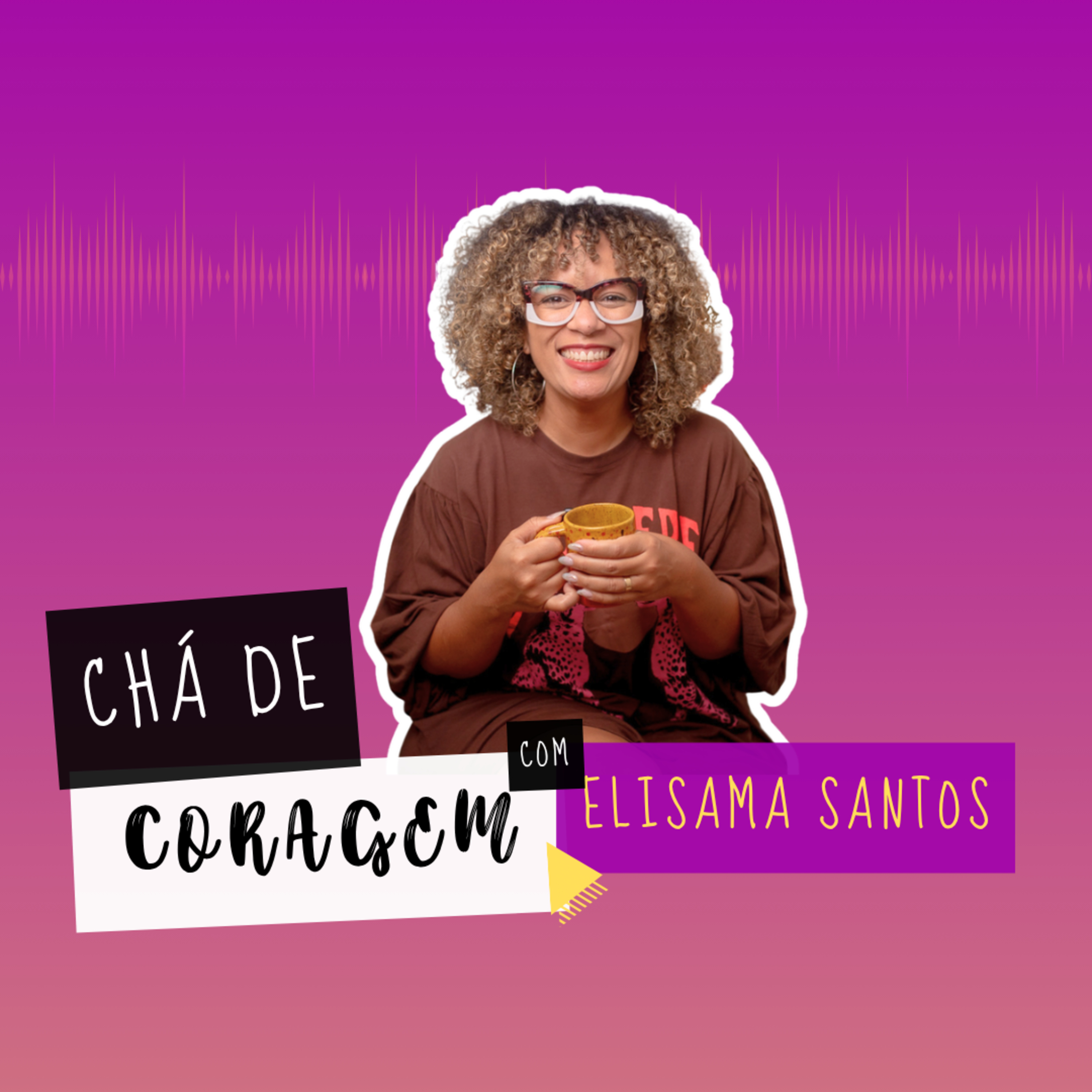 Ep. 118 - COMO LIDAR COM A INCONSTÂNCIA DO PARCEIRO? Chá de Coragem com Elisama Santos