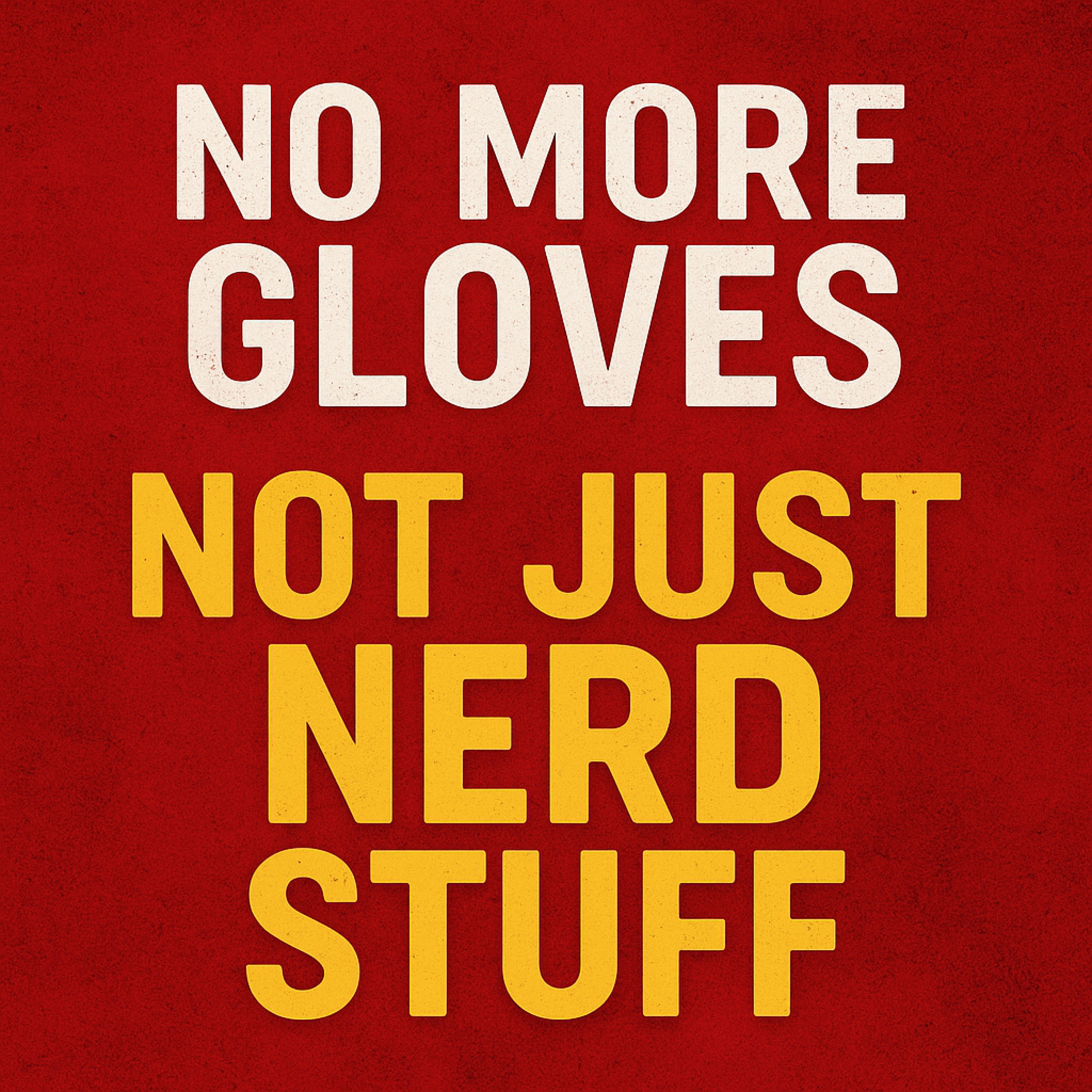 No More Gloves: Not Just Nerd Stuff episode artwork